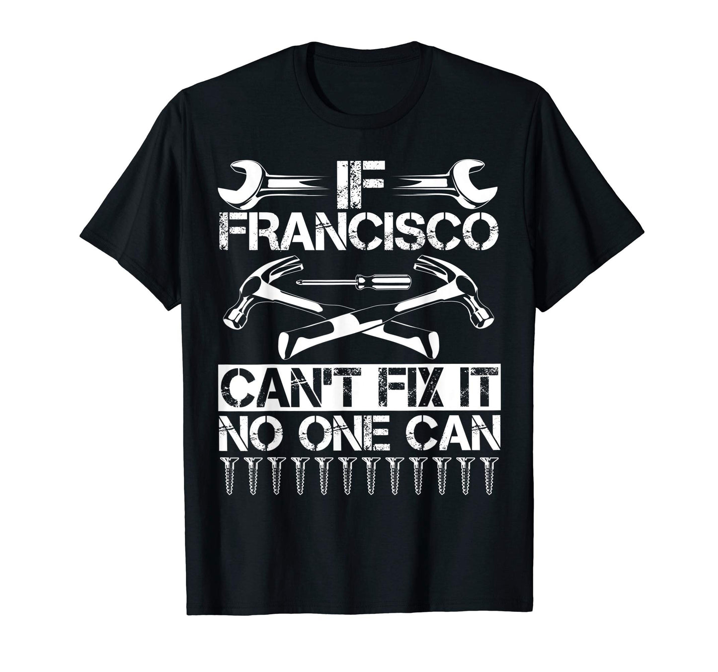 Francisco Fix It Funny Birthday T-Shirt - Streetwear Style Unisex - T-Shirt, Sweatshirt, Hoodie