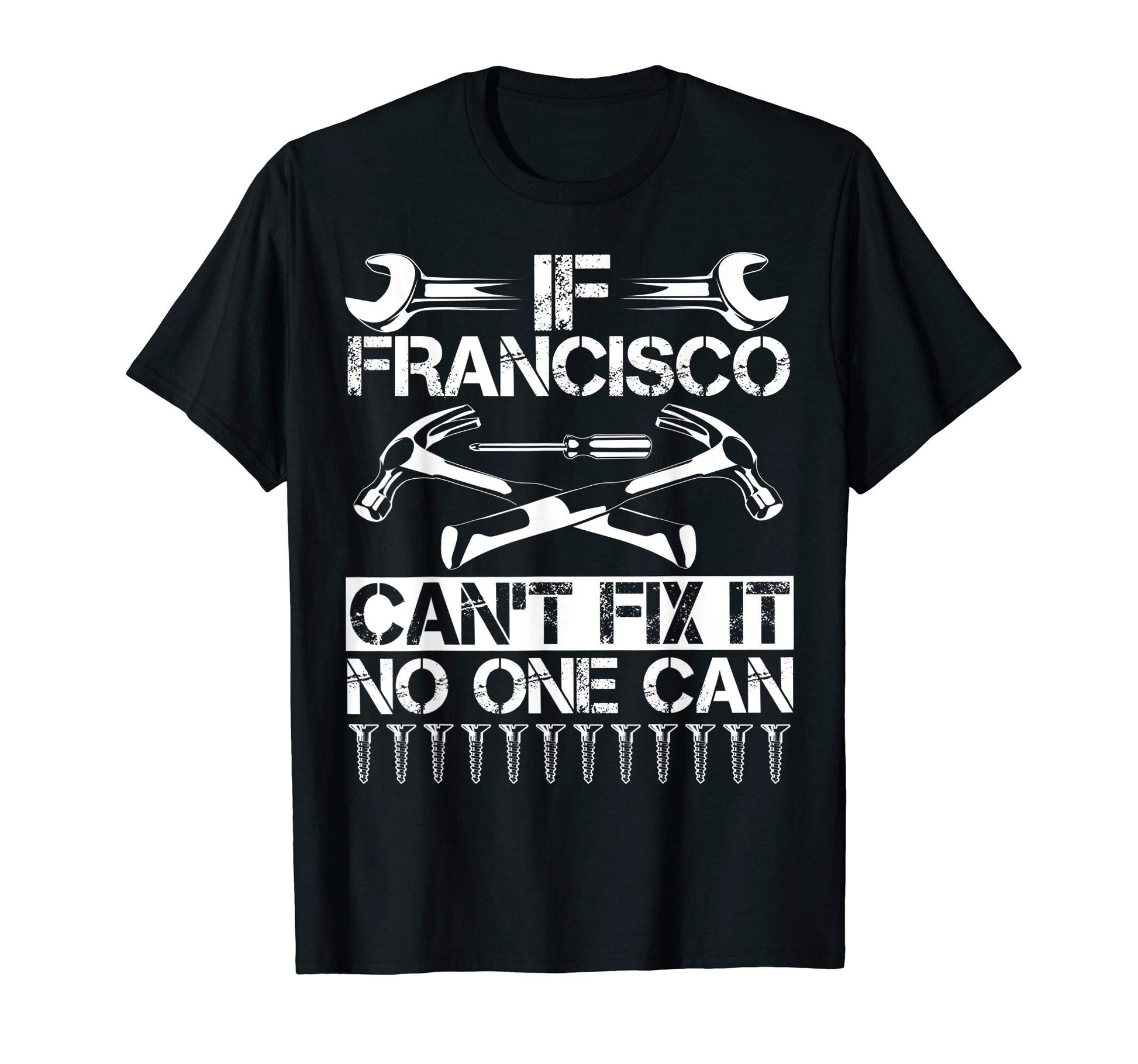 Francisco Fix It Funny Birthday T-Shirt - Streetwear Style Unisex - T-Shirt, Sweatshirt, Hoodie