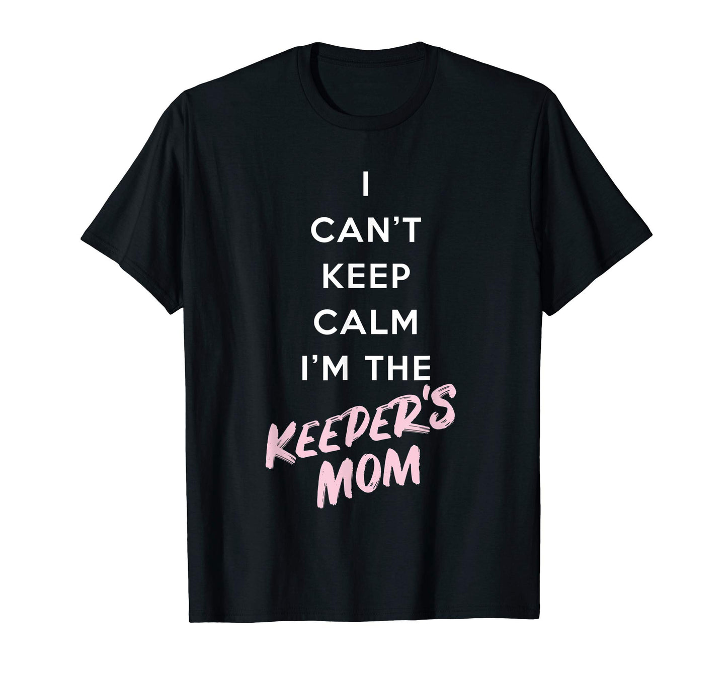 I Cant Keep Calm Im Keepers Mom T-Shirt - Streetwear Style for Adults - T-Shirt, Sweatshirt, Hoodie