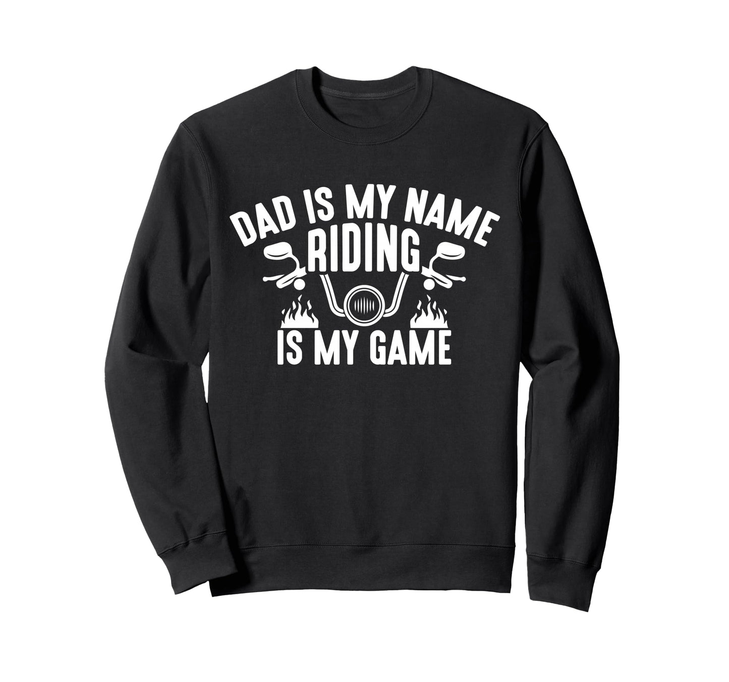 Dad Is My Name Riding Is My Sweatshirt - Fun Novelty Design for Adults - T-Shirt, Sweatshirt, Hoodie