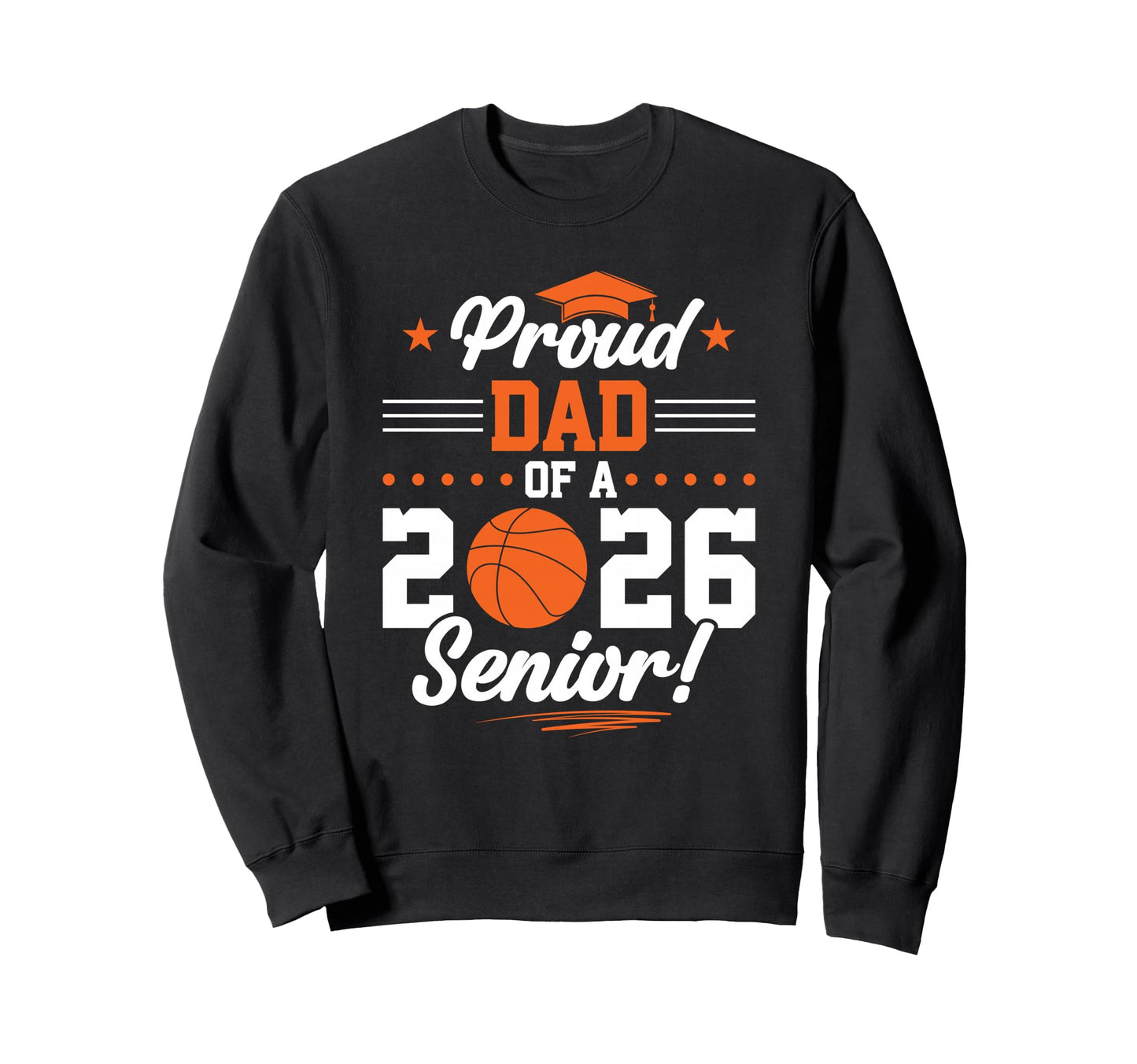 Proud Dad 2026 Senior Basketball Sweatshirt - Streetwear Style Men Women - T-Shirt, Sweatshirt, Hoodie