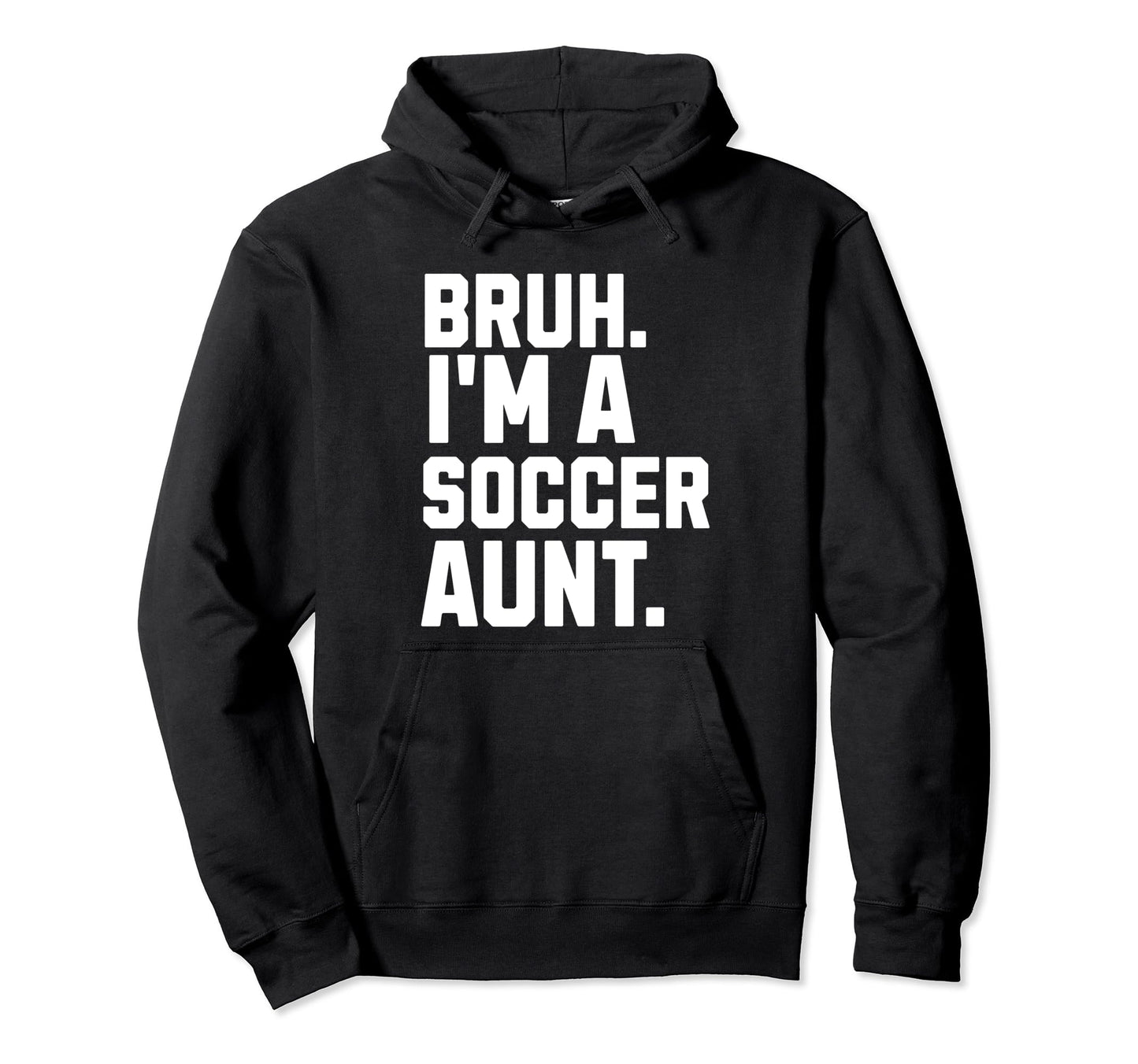 Sarcastic Bruh Soccer Aunt Fan Gear Hoodie - Custom Art Print Unisex - T-Shirt, Sweatshirt, Hoodie