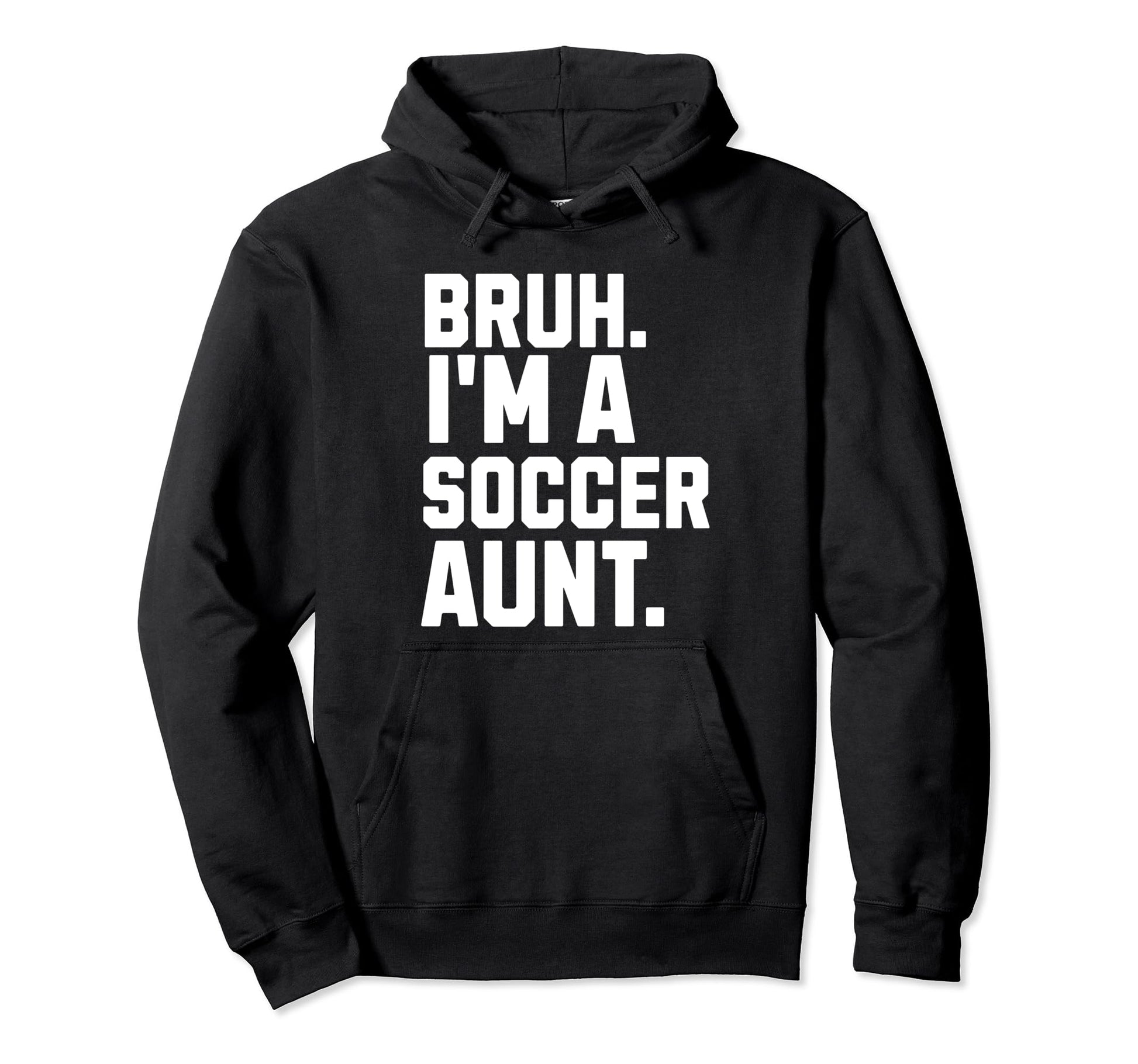 Sarcastic Bruh Soccer Aunt Fan Gear Hoodie - Custom Art Print Unisex - T-Shirt, Sweatshirt, Hoodie