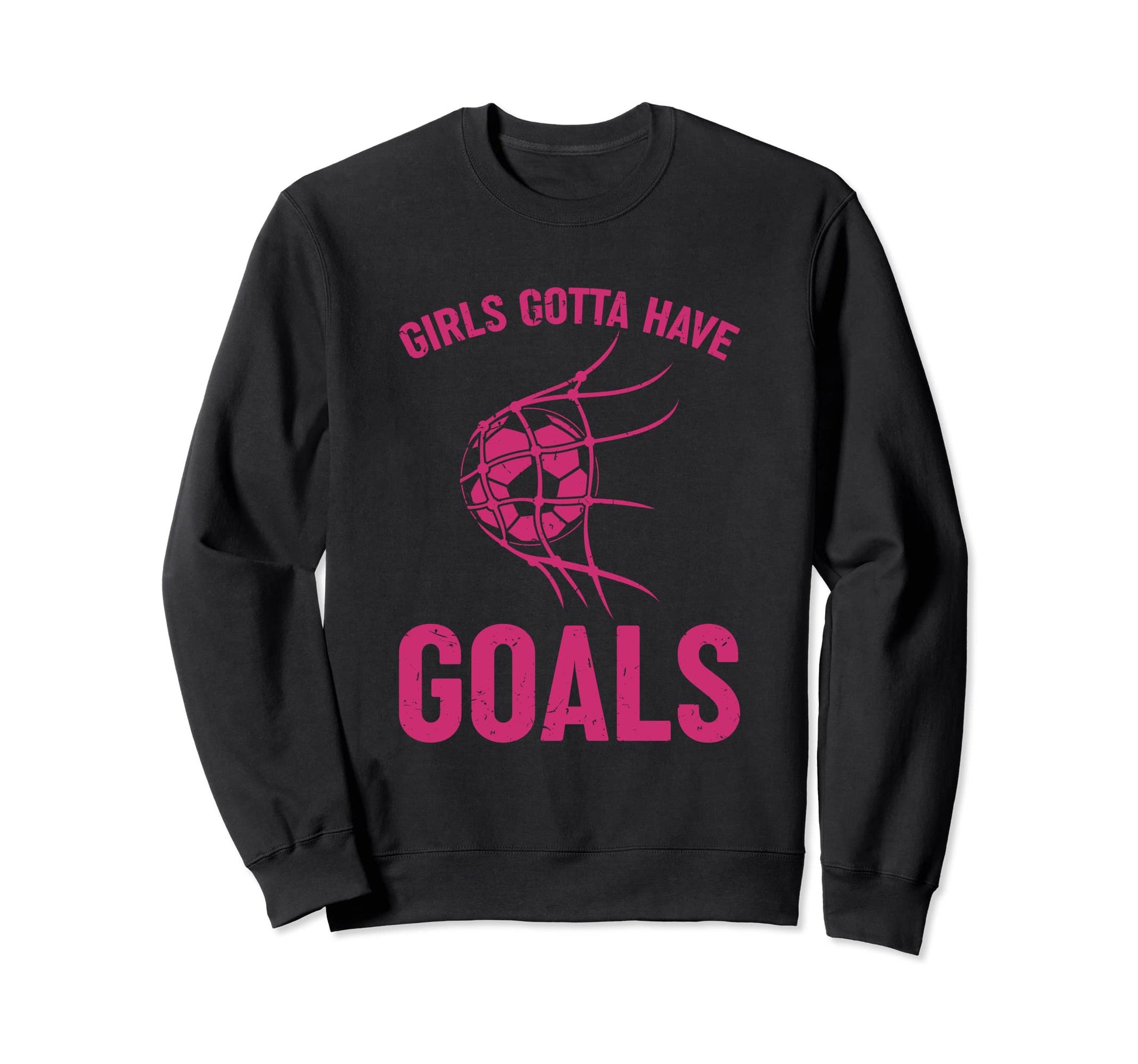 Gotta Have Goals Soccer Striker Sweatshirt - Novelty Apparel for Adults - T-Shirt, Sweatshirt, Hoodie