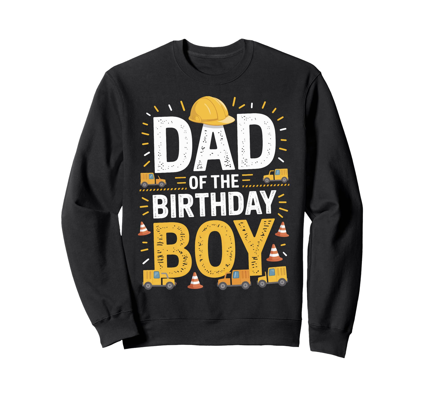 Dad Birthday Construction Sweatshirt - Casual Everyday Wear for Adults - T-Shirt, Sweatshirt, Hoodie