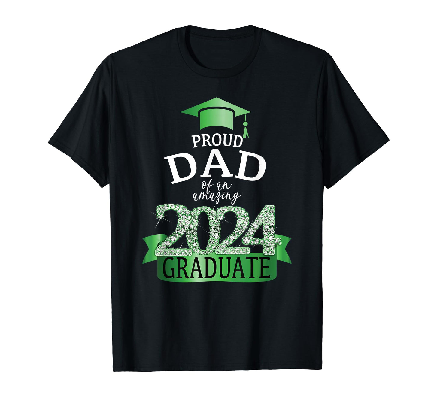 2024 Proud Dad Graduate I Green T-Shirt - Casual Everyday Wear for Adults - T-Shirt, Sweatshirt, Hoodie