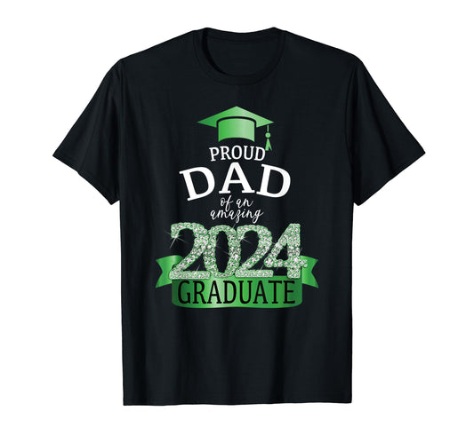 2024 Proud Dad Graduate I Green T-Shirt - Casual Everyday Wear for Adults - T-Shirt, Sweatshirt, Hoodie