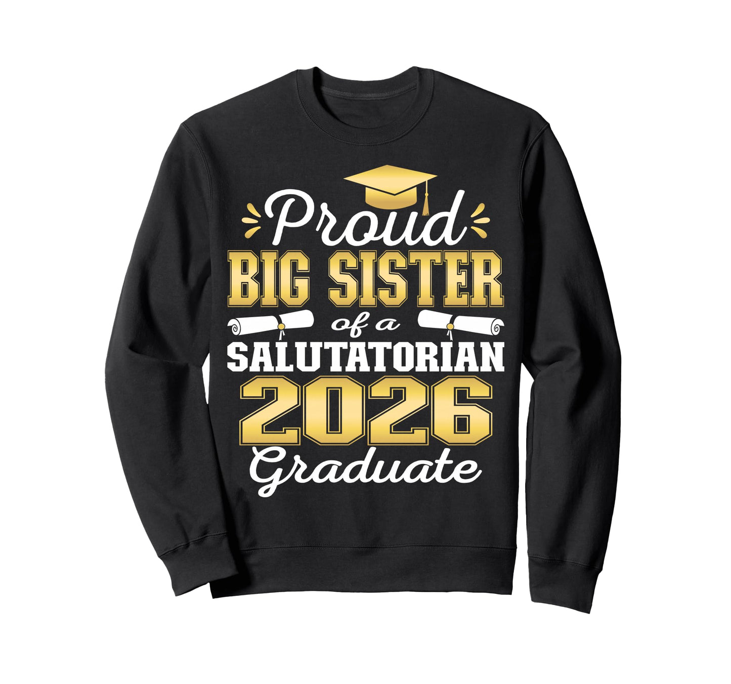 Proud Big Sister 2026 Salutatorian Sweatshirt - Streetwear Style Unisex - T-Shirt, Sweatshirt, Hoodie