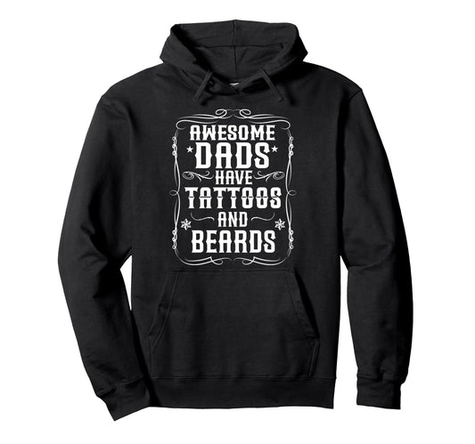 Awesome Dads Have Tattoos And Beards Fun Hoodie - Trendy Graphic Men Women - T-Shirt, Sweatshirt, Hoodie