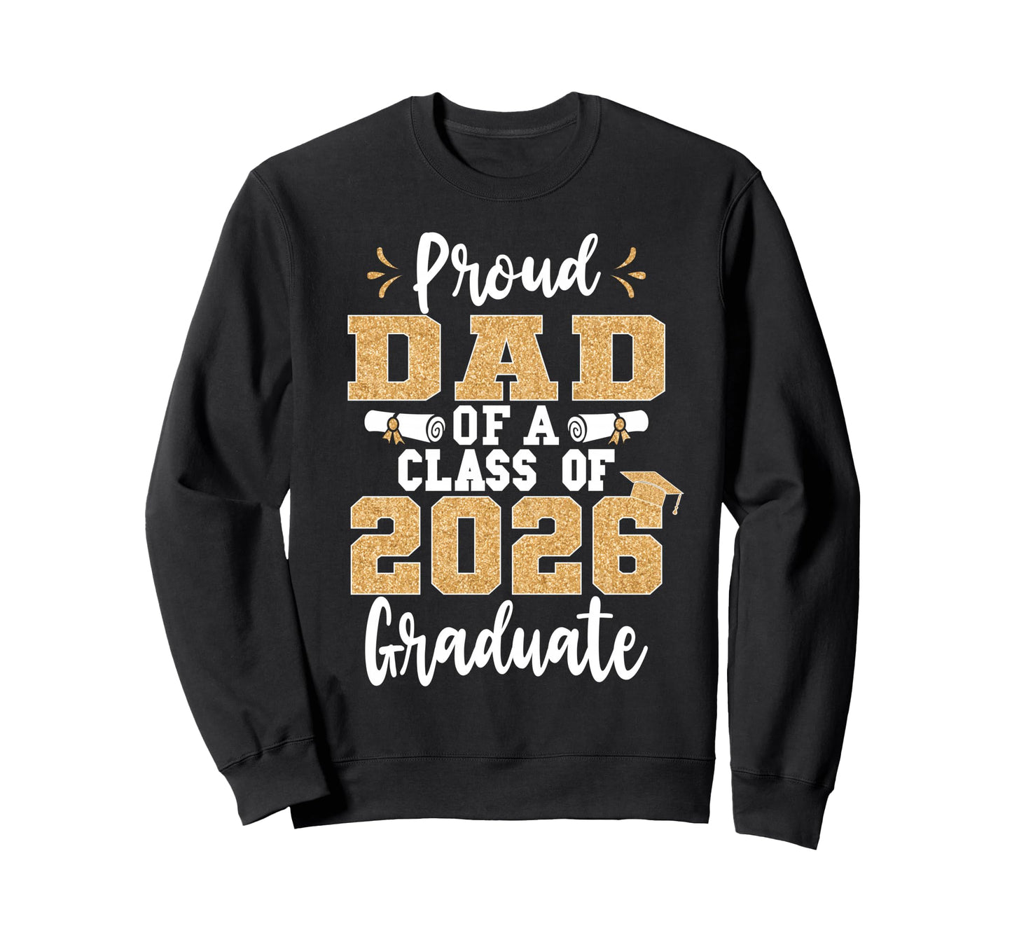 Proud Dad Class 2026 Graduate Sweatshirt - Custom Art Print Men Women - T-Shirt, Sweatshirt, Hoodie