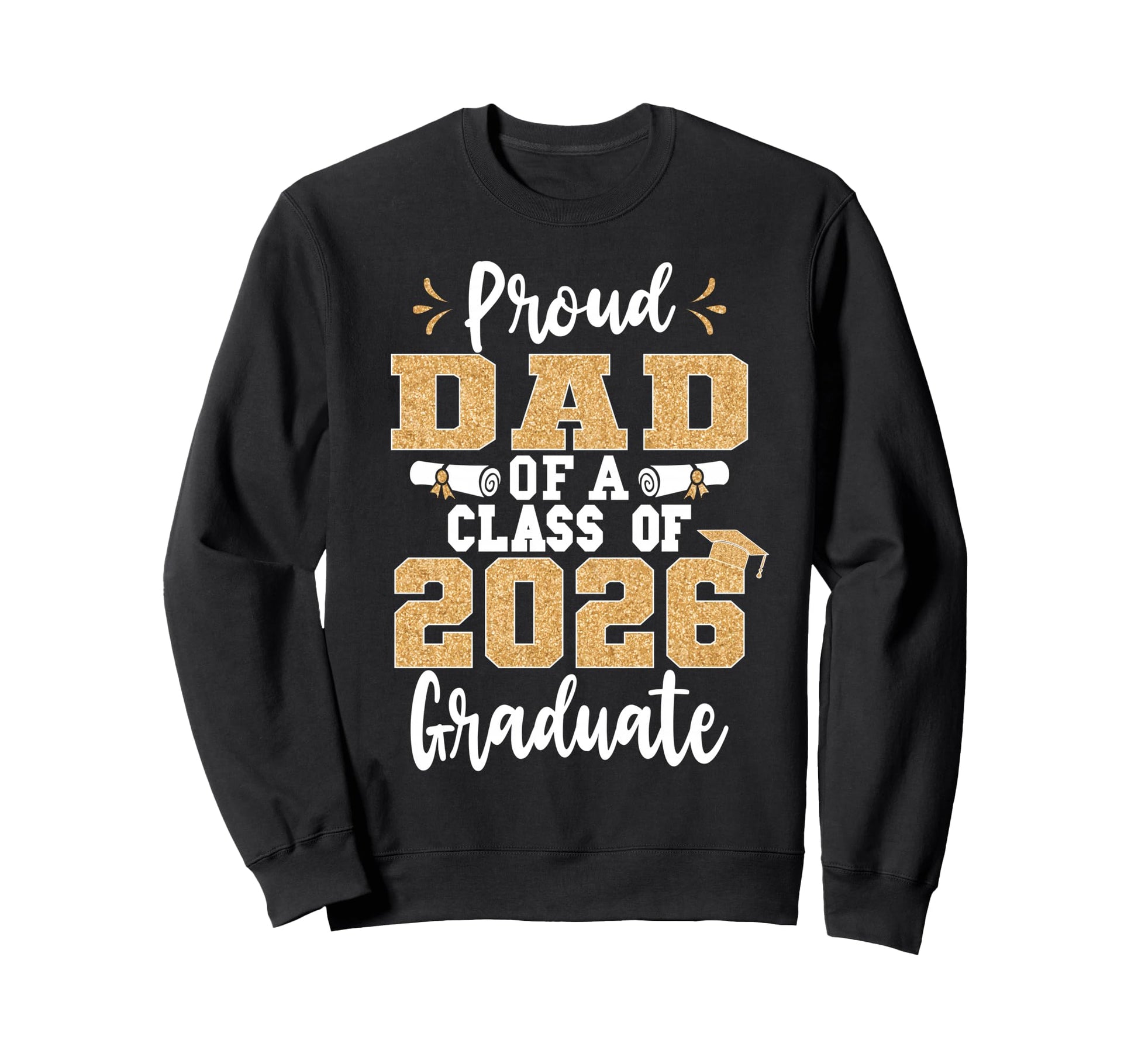 Proud Dad Class 2026 Graduate Sweatshirt - Custom Art Print Men Women - T-Shirt, Sweatshirt, Hoodie