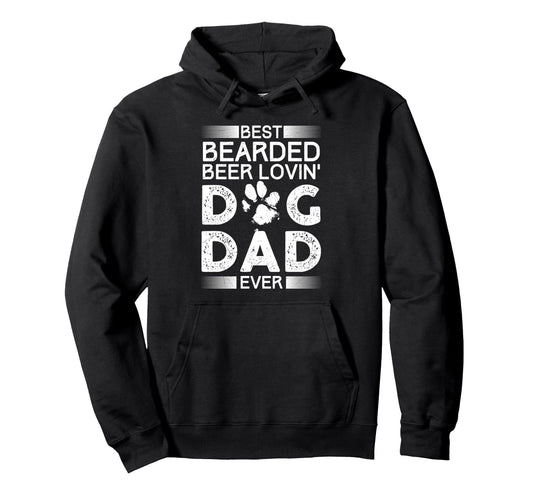 Best Bearded Beer Lovin Dog Dad Ever Hoodie - Unique Graphic Unisex - T-Shirt, Sweatshirt, Hoodie