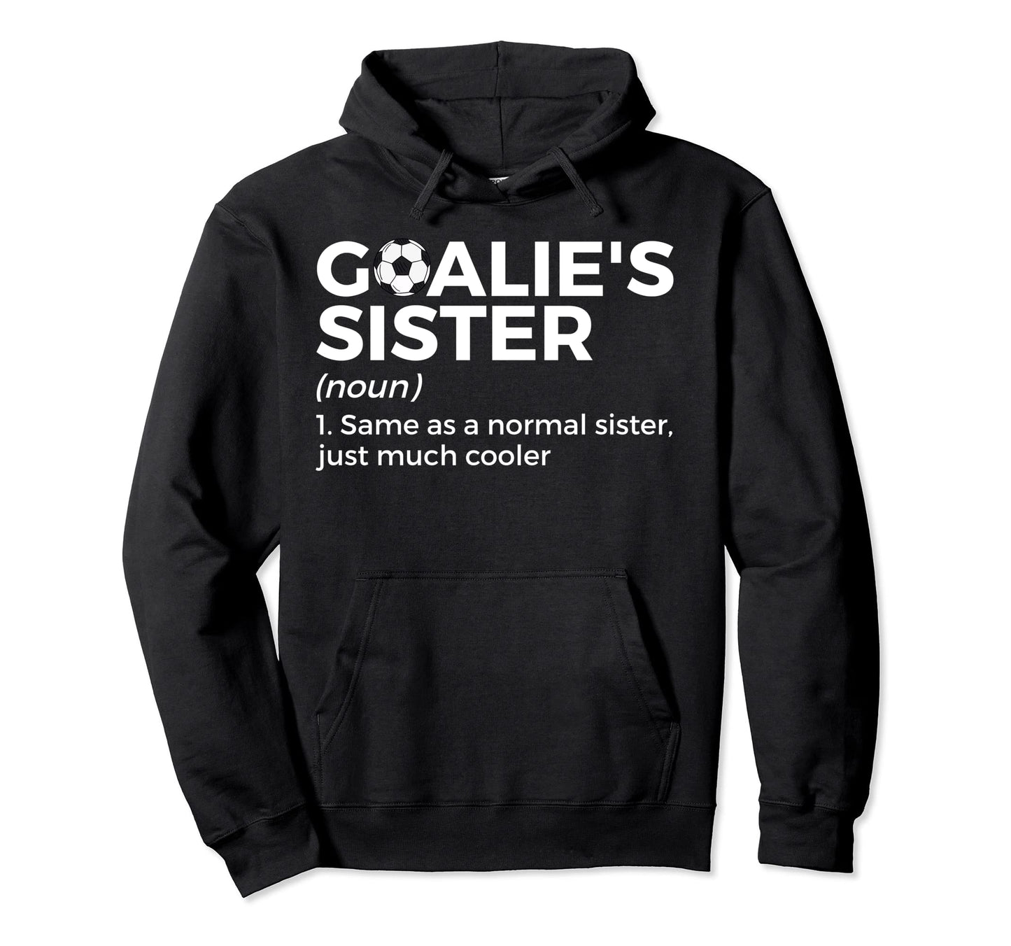 Soccer Goalies Sister Definition Hoodie - Novelty Apparel Unisex - T-Shirt, Sweatshirt, Hoodie