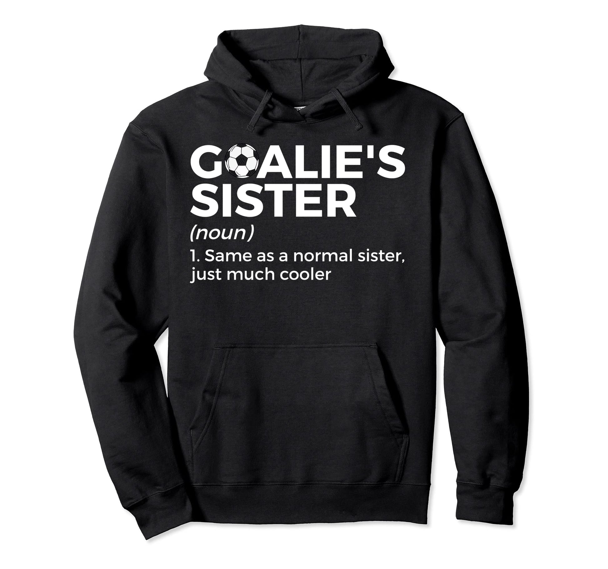 Soccer Goalies Sister Definition Hoodie - Novelty Apparel Unisex - T-Shirt, Sweatshirt, Hoodie