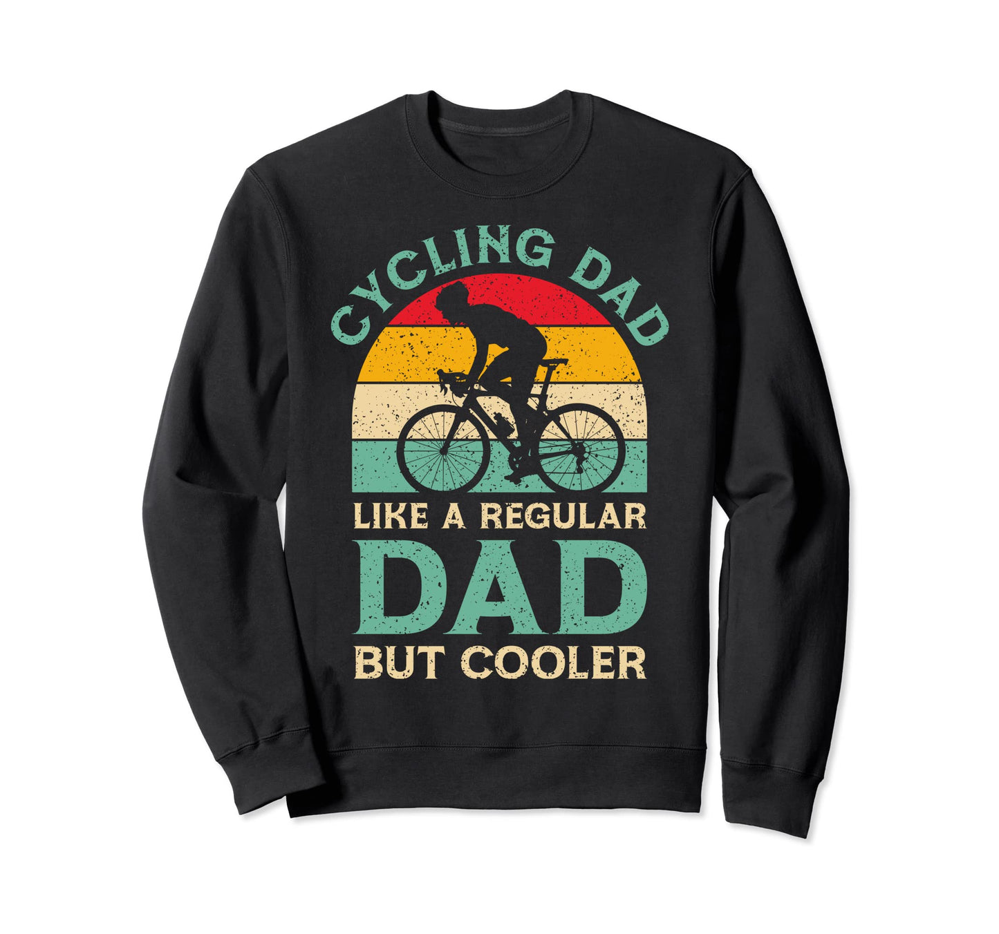 Funny Fathers Day Cycling Dad Bike Sweatshirt - Trendy Graphic Men Women - T-Shirt, Sweatshirt, Hoodie