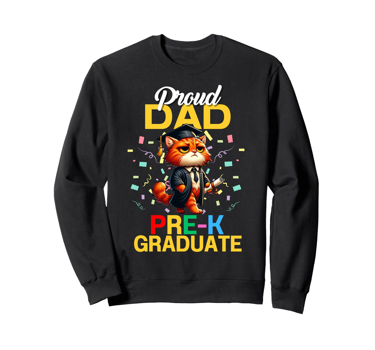 Proud Dad Pre K Graduate 2025 Sweatshirt - Fun Novelty Design Men Women - T-Shirt, Sweatshirt, Hoodie
