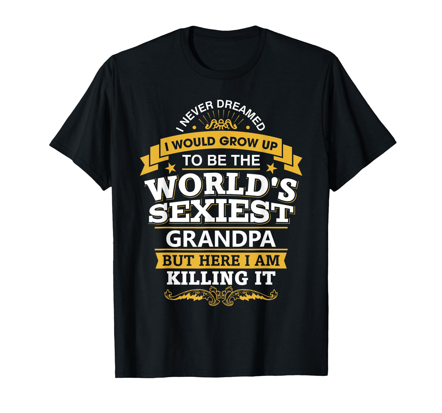 Grandpa Gift Worlds Sexiest Grandpa T-Shirt - Graphic Print for Adults - T-Shirt, Sweatshirt, Hoodie