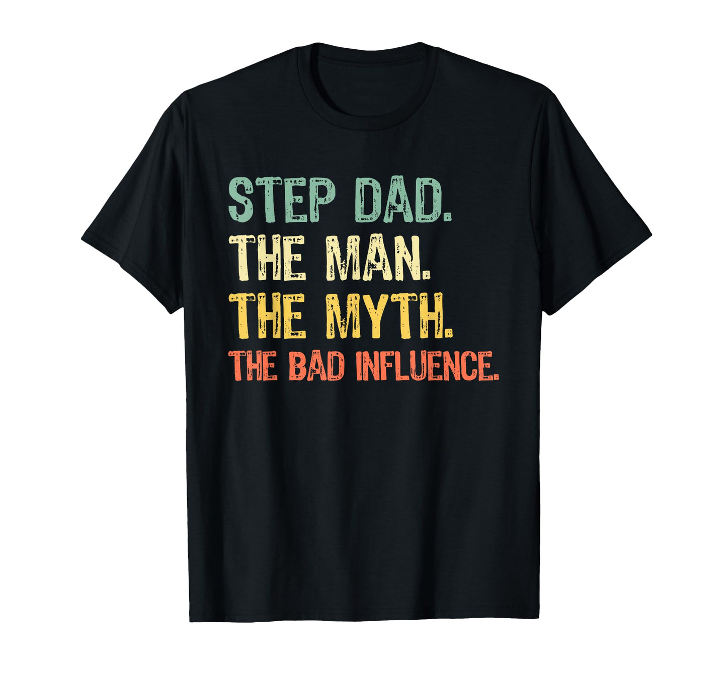Step Dad Myth Bad Influence Stepdad T-Shirt - Unique Graphic Men Women - T-Shirt, Sweatshirt, Hoodie