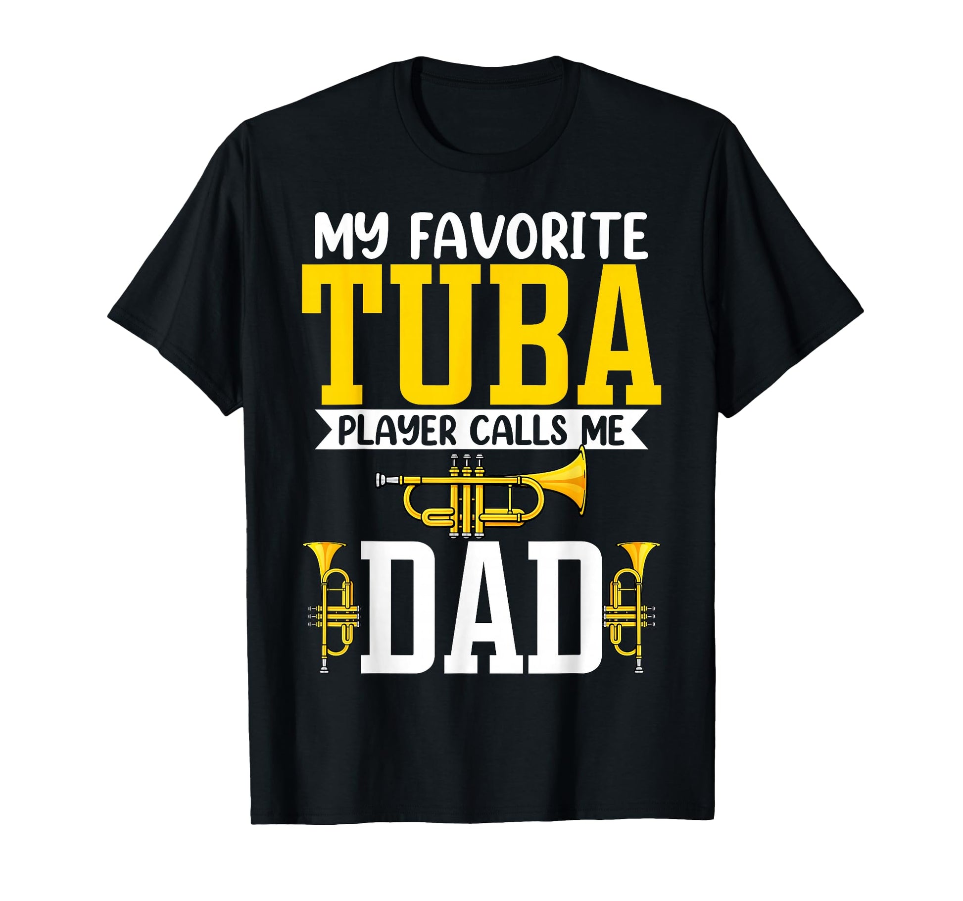 My Favorite Tuba Player Calls Me Dad Tuba T-Shirt - Graphic Print Unisex - T-Shirt, Sweatshirt, Hoodie