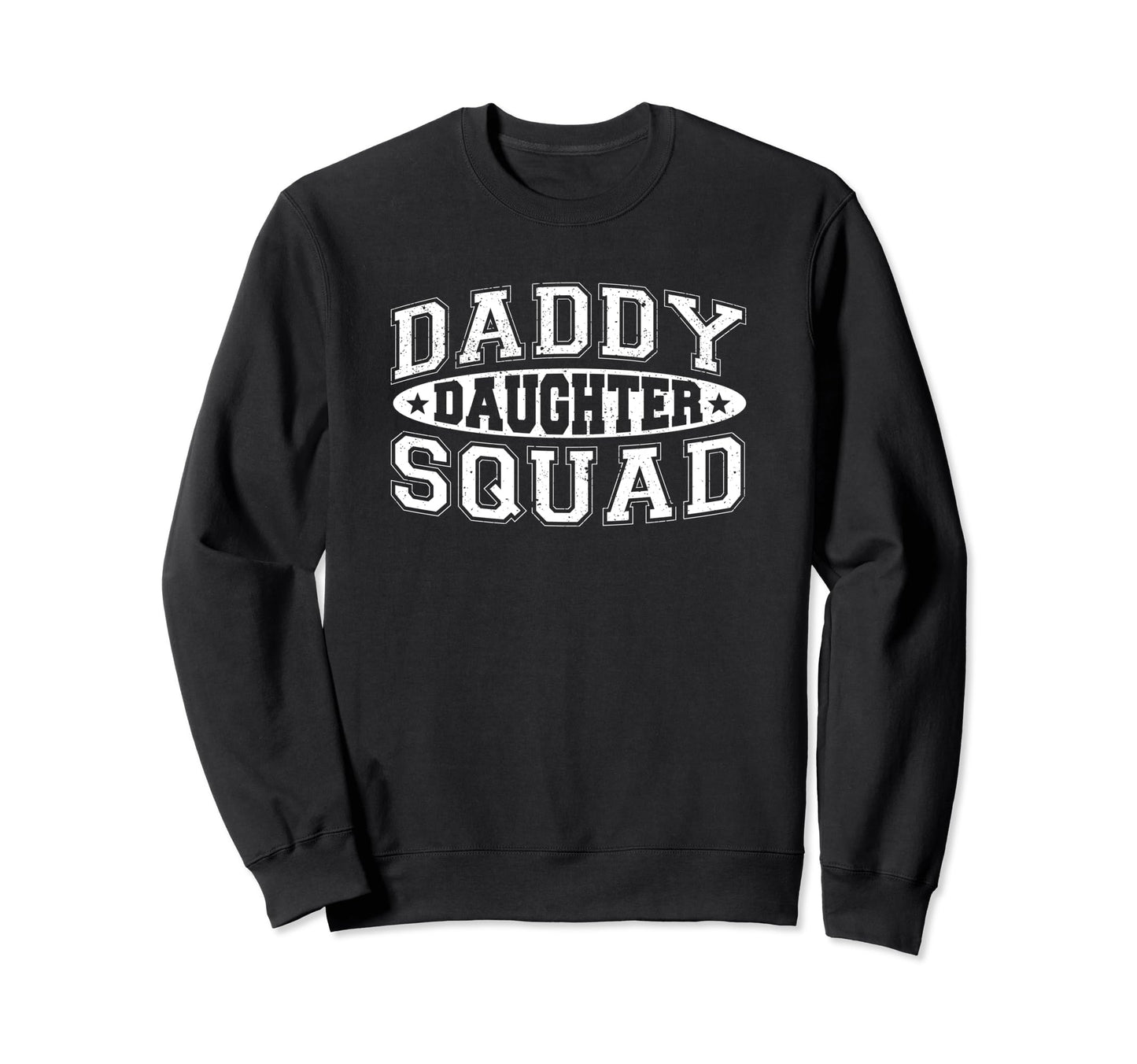 Daddy Daughter Squad Dad Sweatshirt - Casual Everyday Wear for Adults - T-Shirt, Sweatshirt, Hoodie