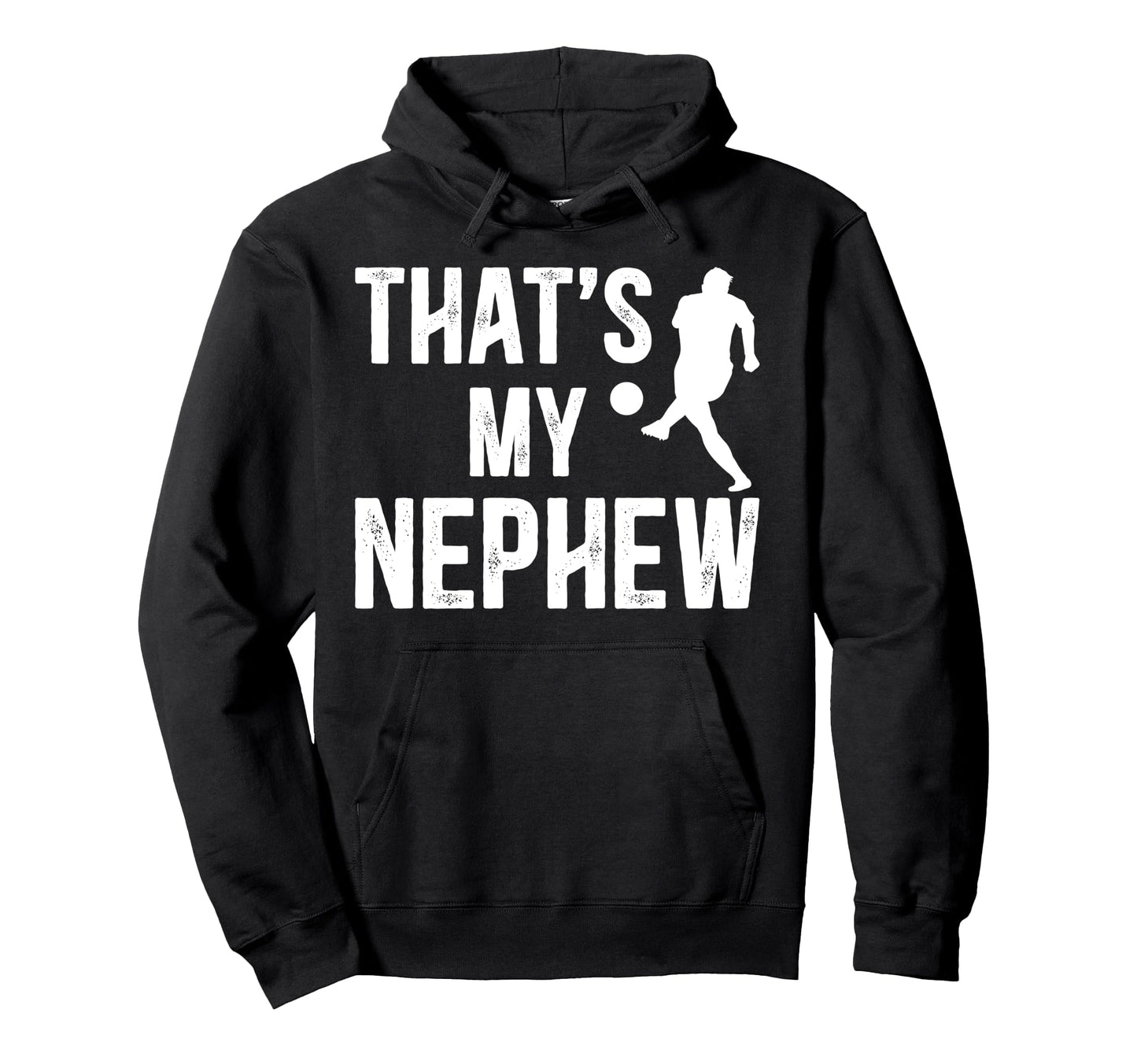 Thats My Nephew Soccer Uncle Soccer Hoodie - Casual Everyday Wear Unisex - T-Shirt, Sweatshirt, Hoodie