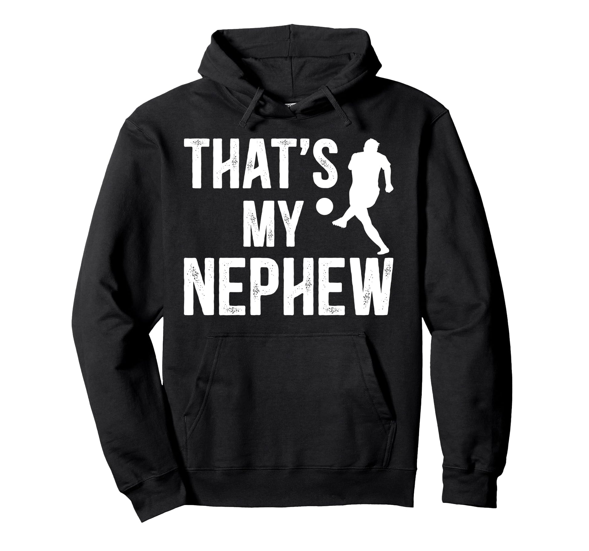 Thats My Nephew Soccer Uncle Soccer Hoodie - Casual Everyday Wear Unisex - T-Shirt, Sweatshirt, Hoodie