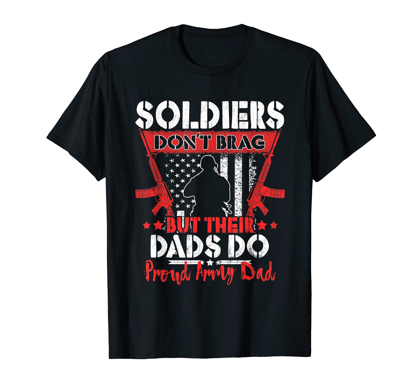 Soldiers Dont Brag Proud Army Dad T-Shirt - Novelty Apparel for Adults - T-Shirt, Sweatshirt, Hoodie
