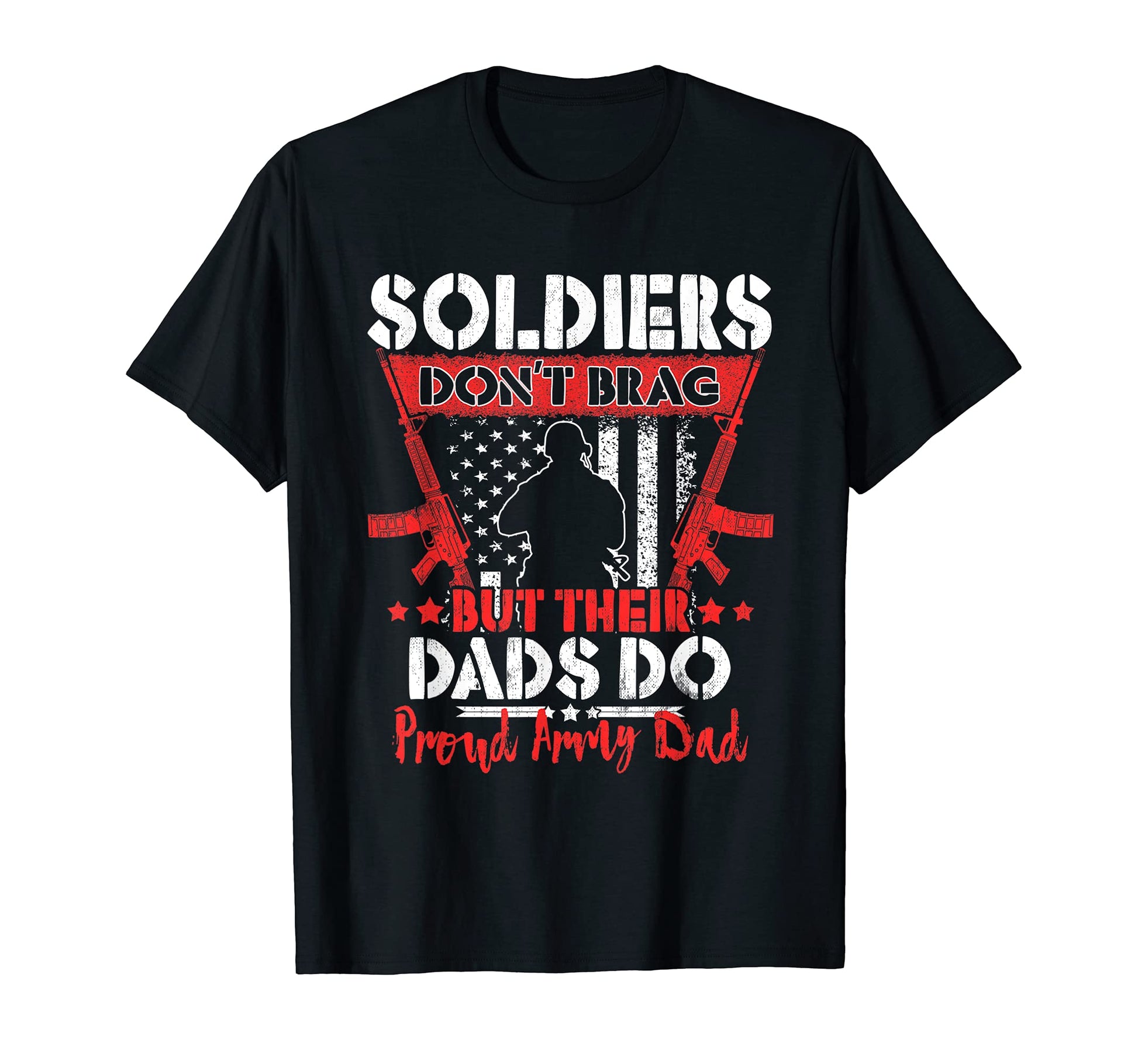 Soldiers Dont Brag Proud Army Dad T-Shirt - Novelty Apparel for Adults - T-Shirt, Sweatshirt, Hoodie