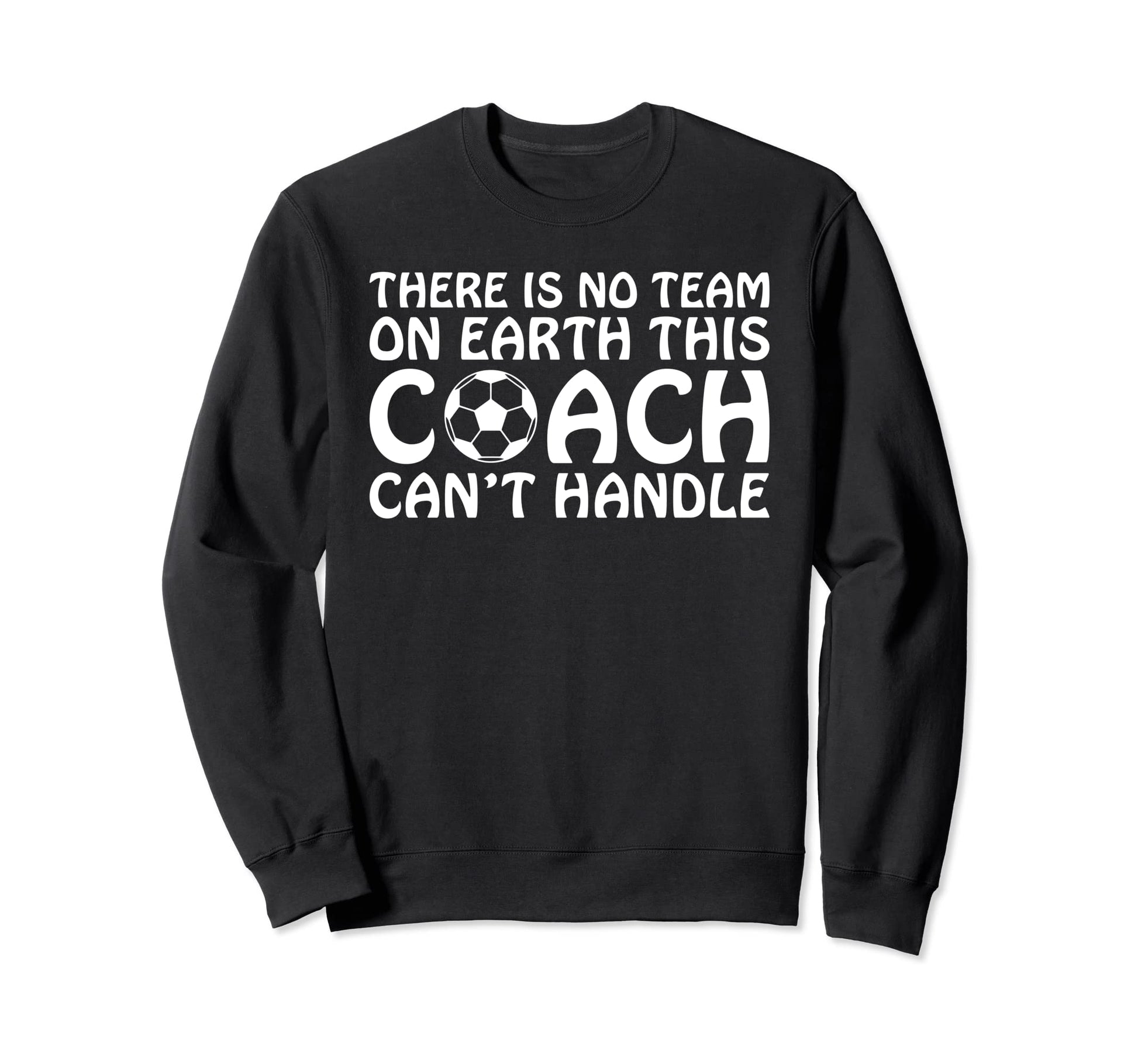There Is No Team Earth This Coach Sweatshirt - Novelty Apparel for Adults - T-Shirt, Sweatshirt, Hoodie