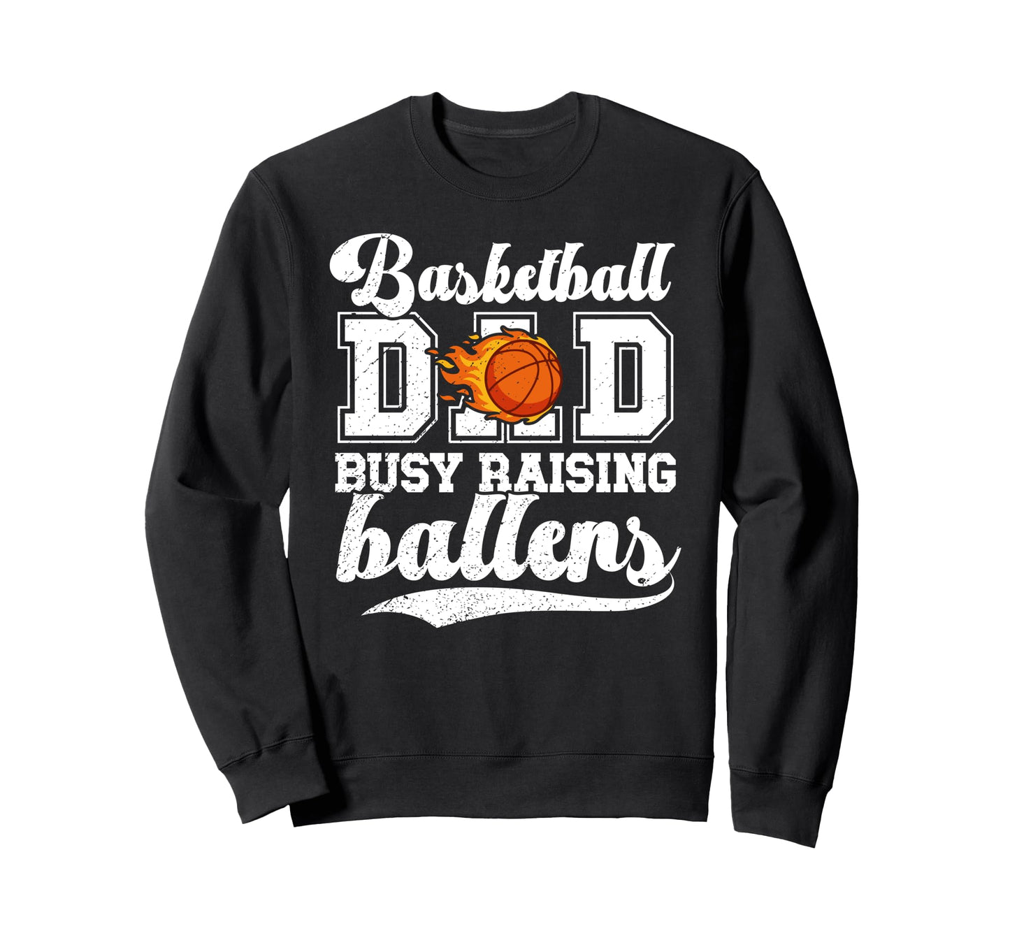 Basketball Dad Busy Raising Sweatshirt - Casual Everyday Wear Unisex - T-Shirt, Sweatshirt, Hoodie