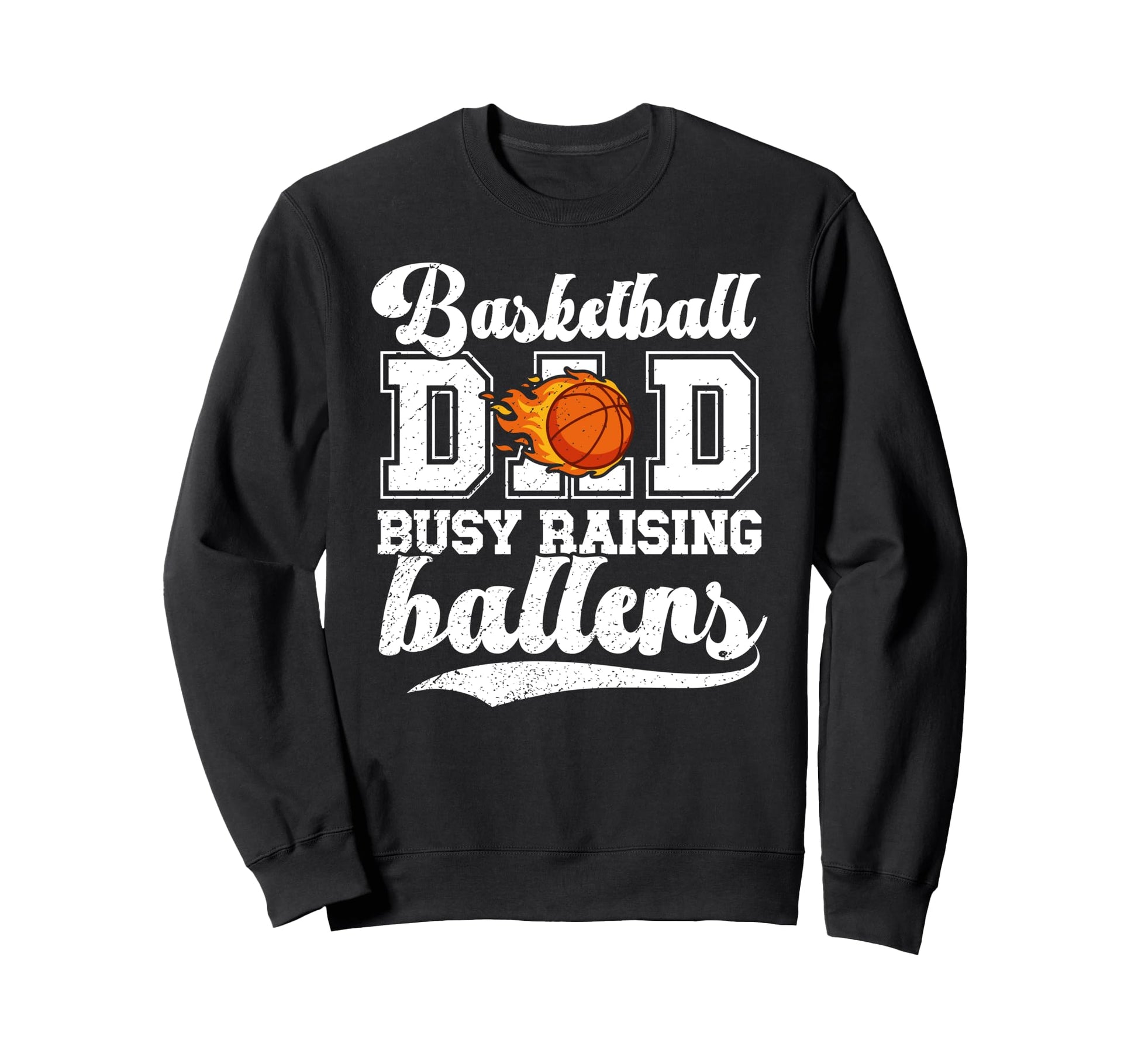 Basketball Dad Busy Raising Sweatshirt - Casual Everyday Wear Unisex - T-Shirt, Sweatshirt, Hoodie