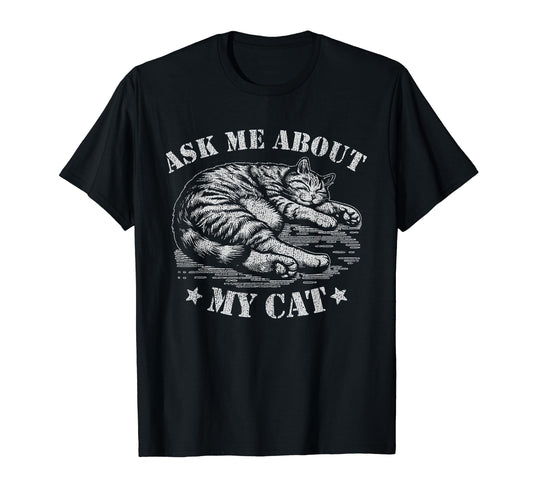 Ask Me About My Cat Stencil Cat T-Shirt - Casual Everyday Wear Men Women - T-Shirt, Sweatshirt, Hoodie