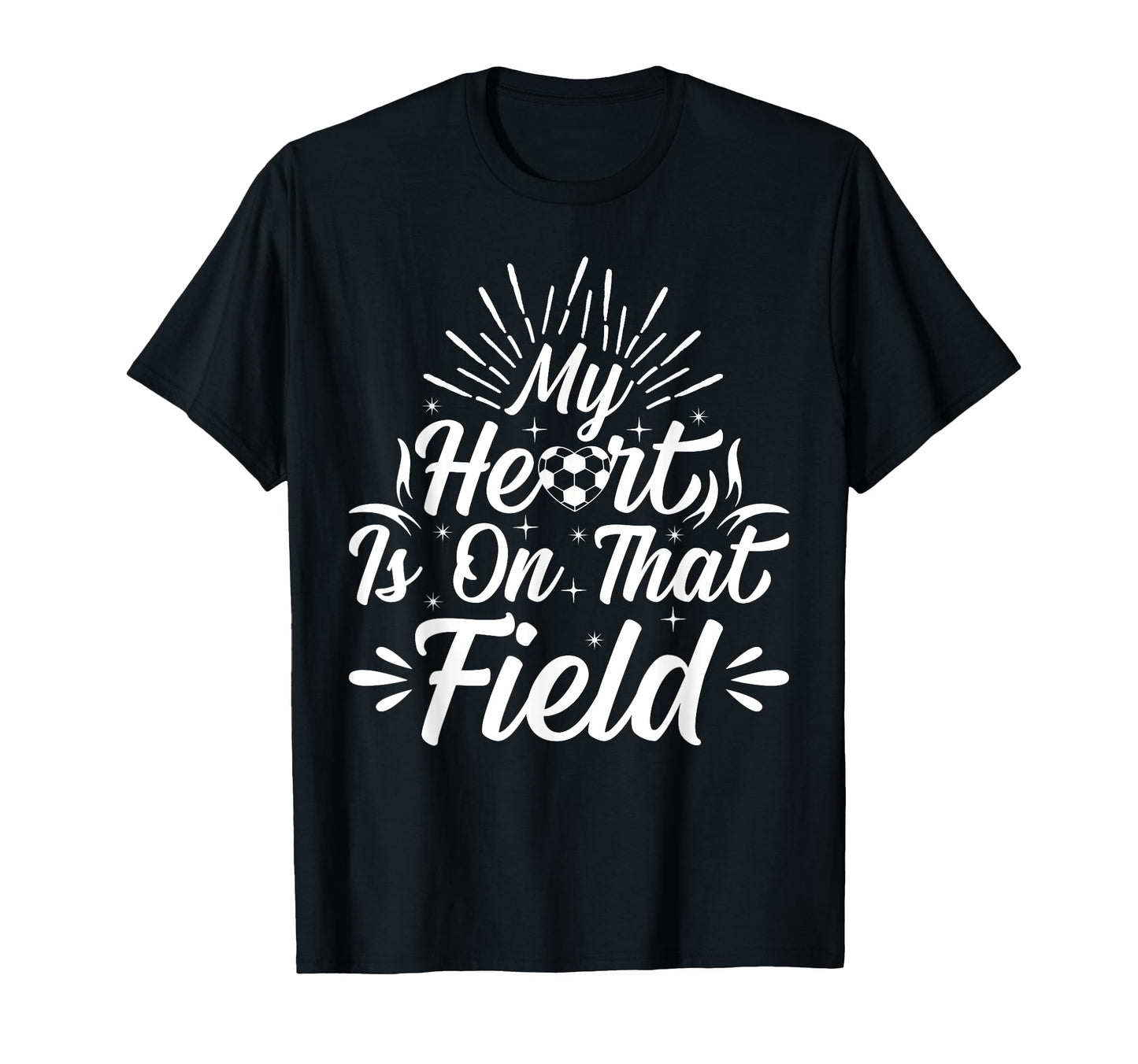 My Heart Is That Field Soccer Player T-Shirt - Fun Novelty Design Unisex - T-Shirt, Sweatshirt, Hoodie