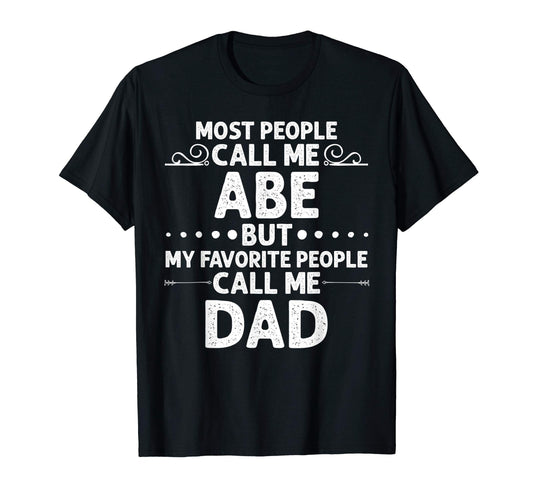 Abe Gift Name Funny Fathers Day T-Shirt - Streetwear Style Unisex - T-Shirt, Sweatshirt, Hoodie