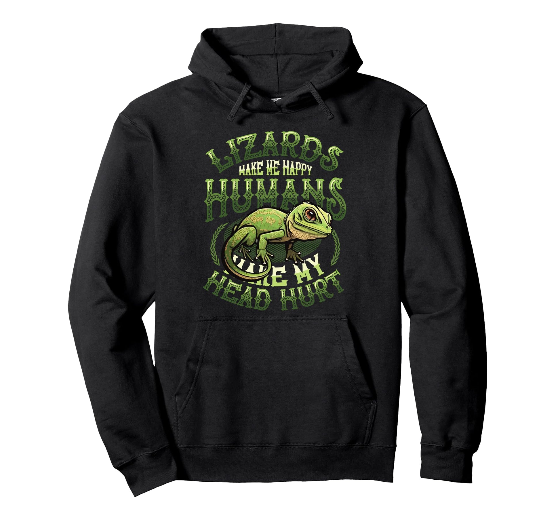 Lizards Make Me Happy Humans Make Hoodie - Casual Everyday Wear for Adults - T-Shirt, Sweatshirt, Hoodie