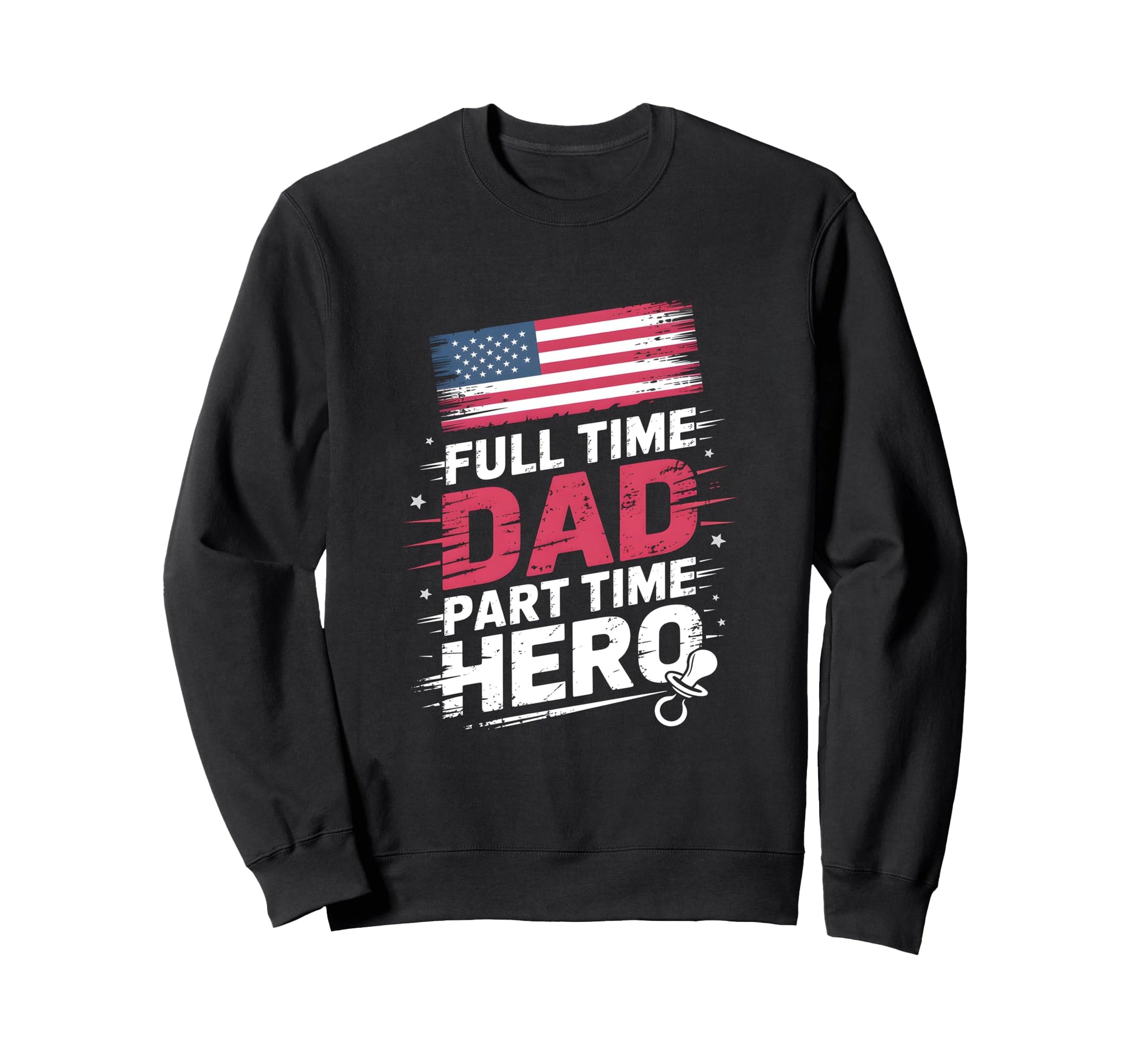 Full Time Dad Part Time Hero New Sweatshirt - Unique Graphic for Adults - T-Shirt, Sweatshirt, Hoodie