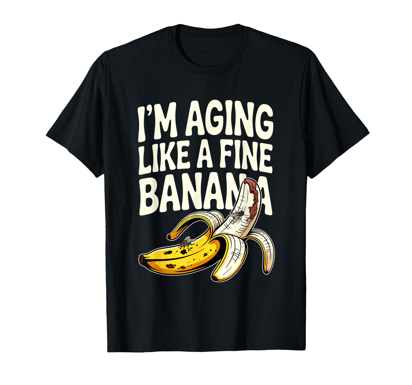 Aging Like Fine Banana Funny Old People T-Shirt - Novelty Apparel Unisex - T-Shirt, Sweatshirt, Hoodie