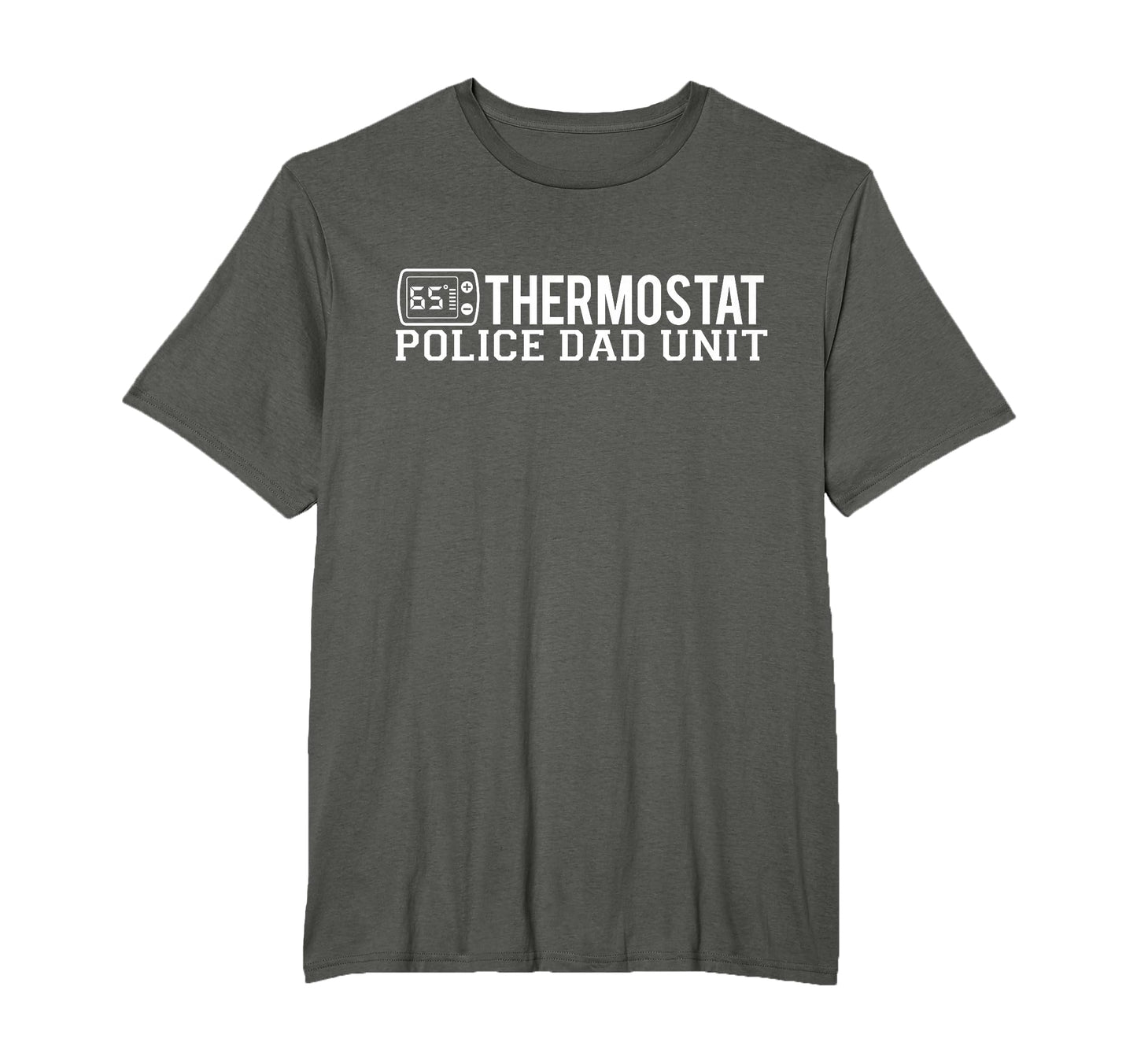 Thermostat Police Dad Unit Funny T-Shirt - Graphic Print Men Women - T-Shirt, Sweatshirt, Hoodie