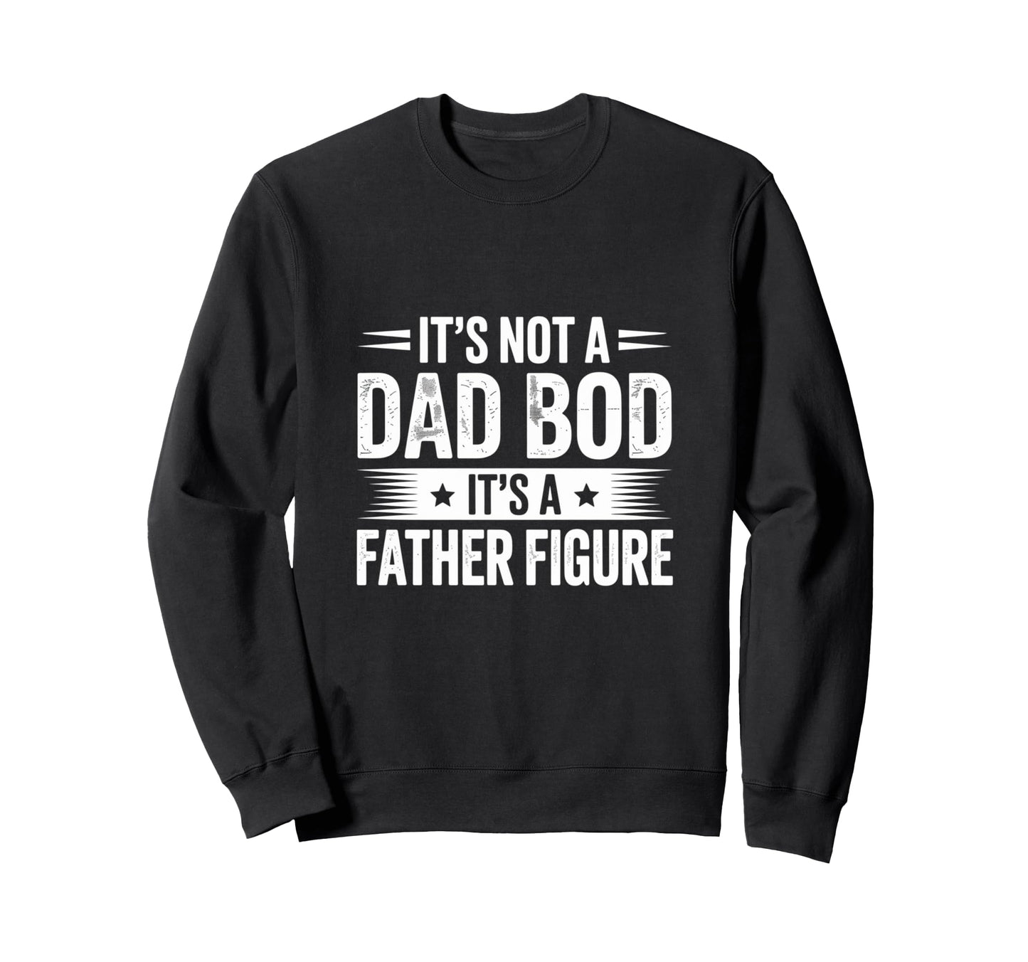 Funny Its Not Dad Bod Its Father Sweatshirt - Custom Art Print Unisex - T-Shirt, Sweatshirt, Hoodie