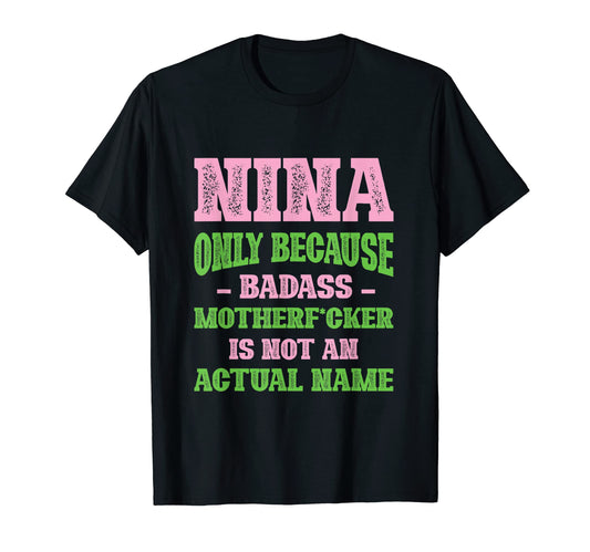 Badass Nina Name Unique Nickname T-Shirt - Novelty Apparel for Adults - T-Shirt, Sweatshirt, Hoodie