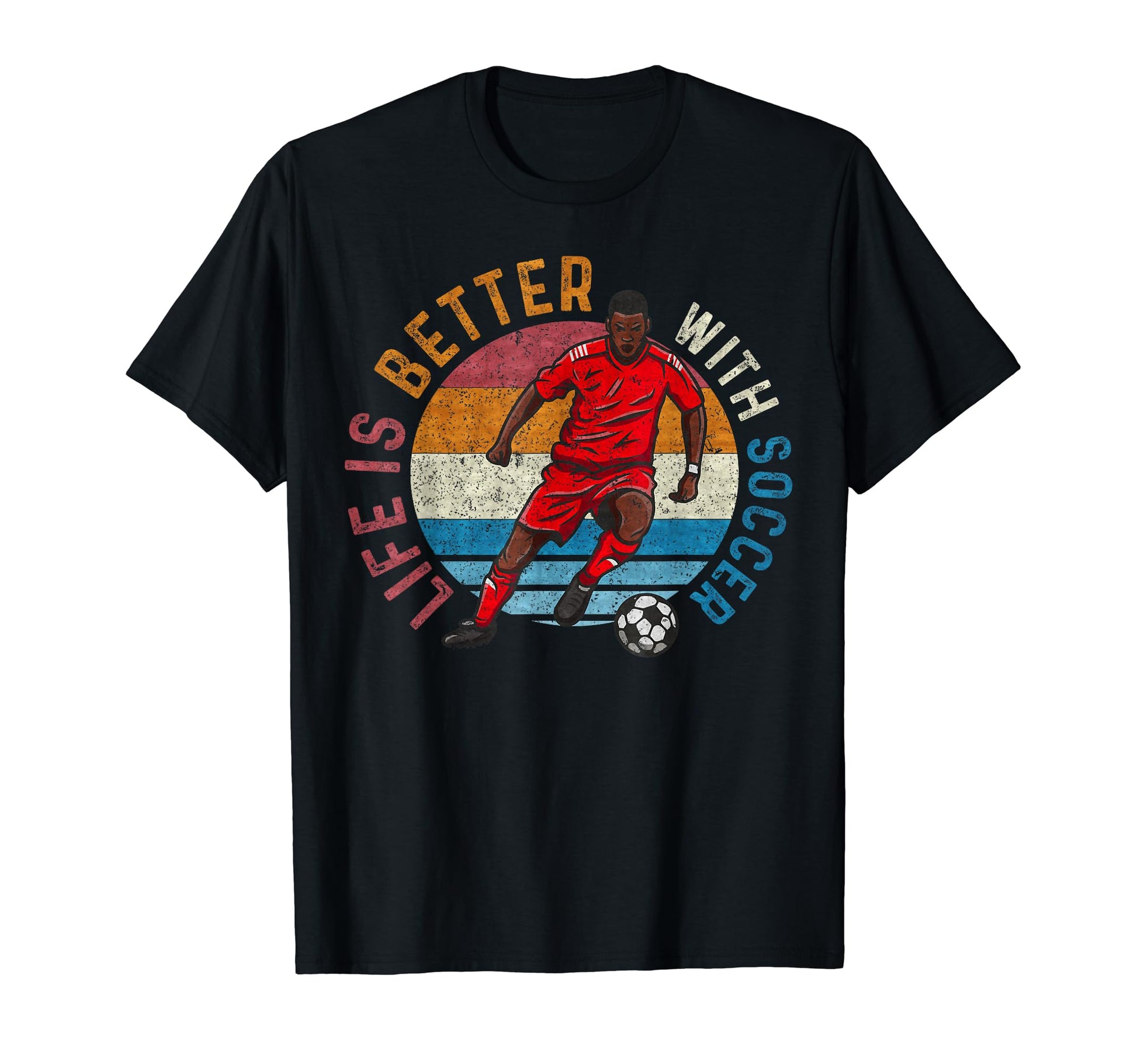 Life Is Better Soccer Soccer Lover T-Shirt - Streetwear Style for Adults - T-Shirt, Sweatshirt, Hoodie
