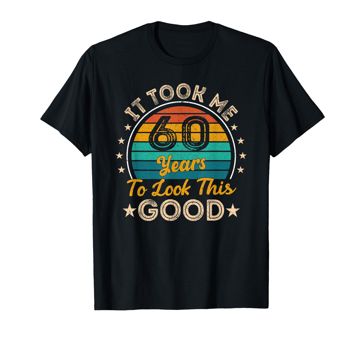 It Took Me 60 Years To This Good 60 T-Shirt - Custom Art Print Men Women - T-Shirt, Sweatshirt, Hoodie