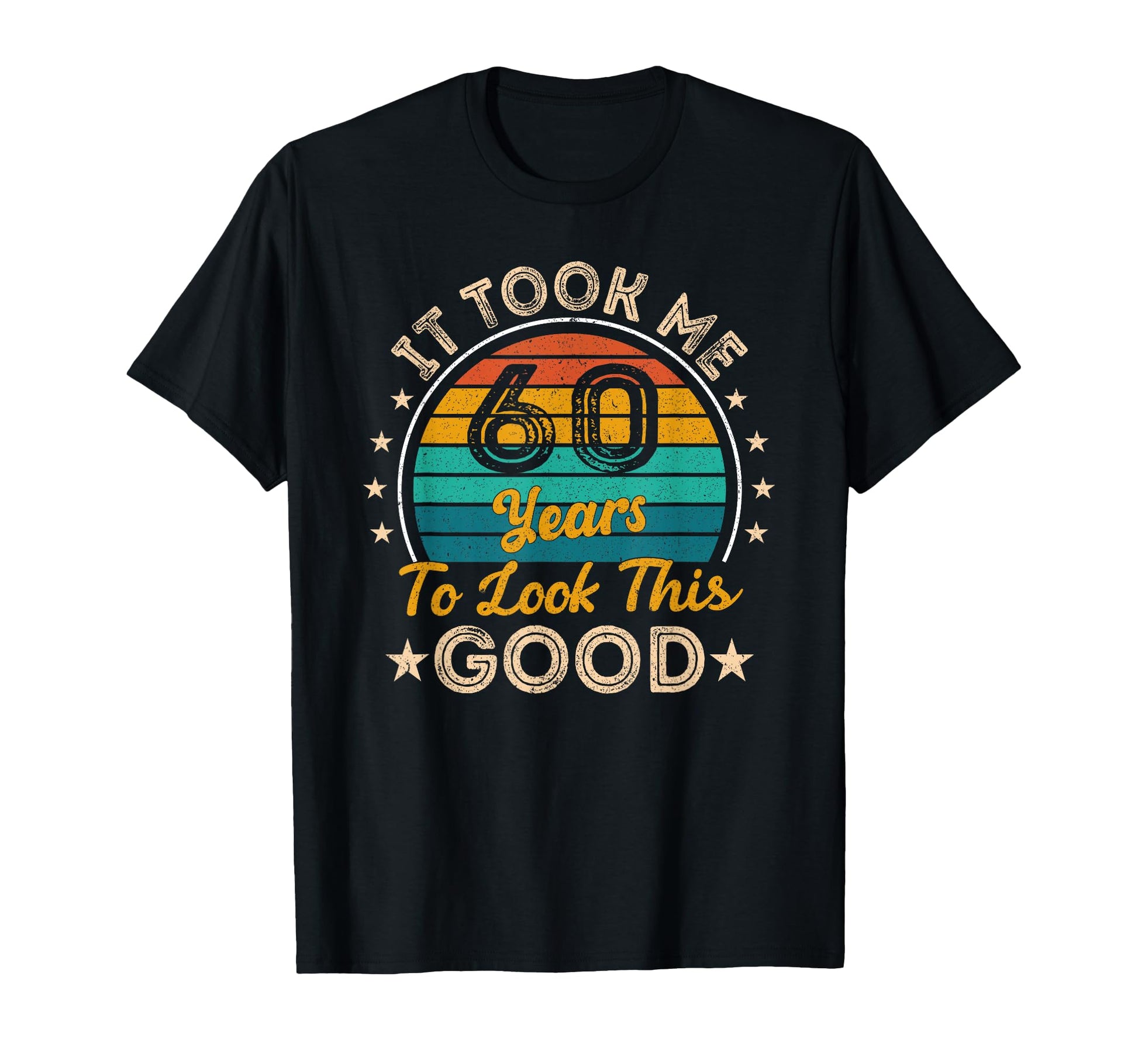 It Took Me 60 Years To This Good 60 T-Shirt - Custom Art Print Men Women - T-Shirt, Sweatshirt, Hoodie