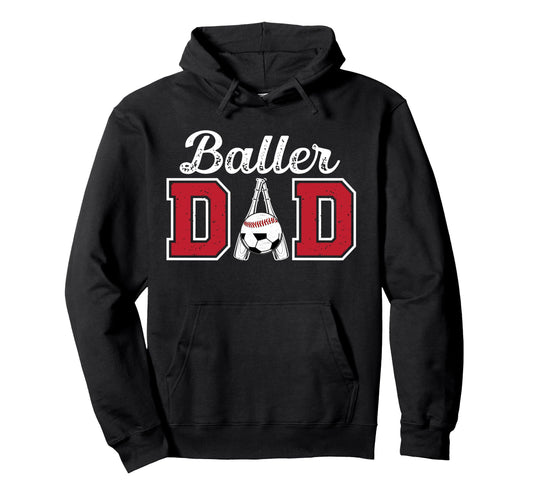 Baller Dad Proud Baseball Soccer Dad Hoodie - Casual Everyday Wear Unisex - T-Shirt, Sweatshirt, Hoodie