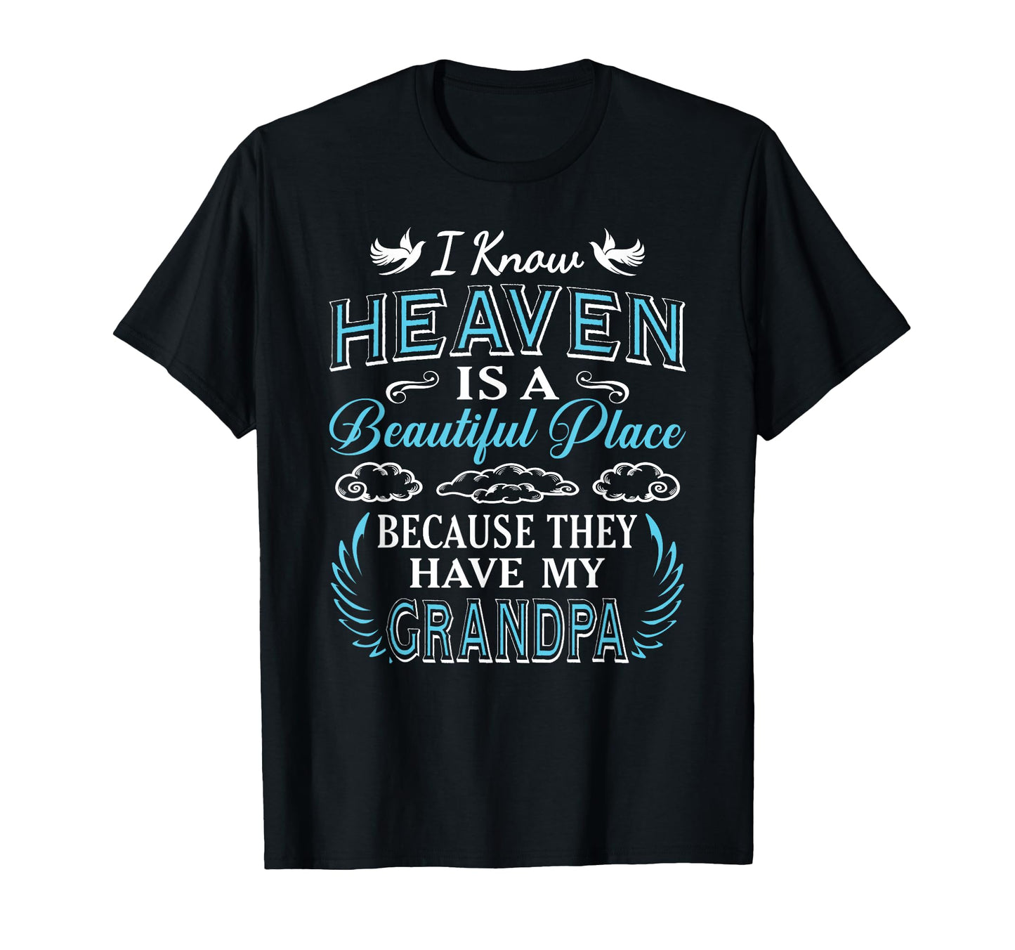 I Know Heaven Grandpa Heaven T-Shirt - Casual Everyday Wear for Adults - T-Shirt, Sweatshirt, Hoodie