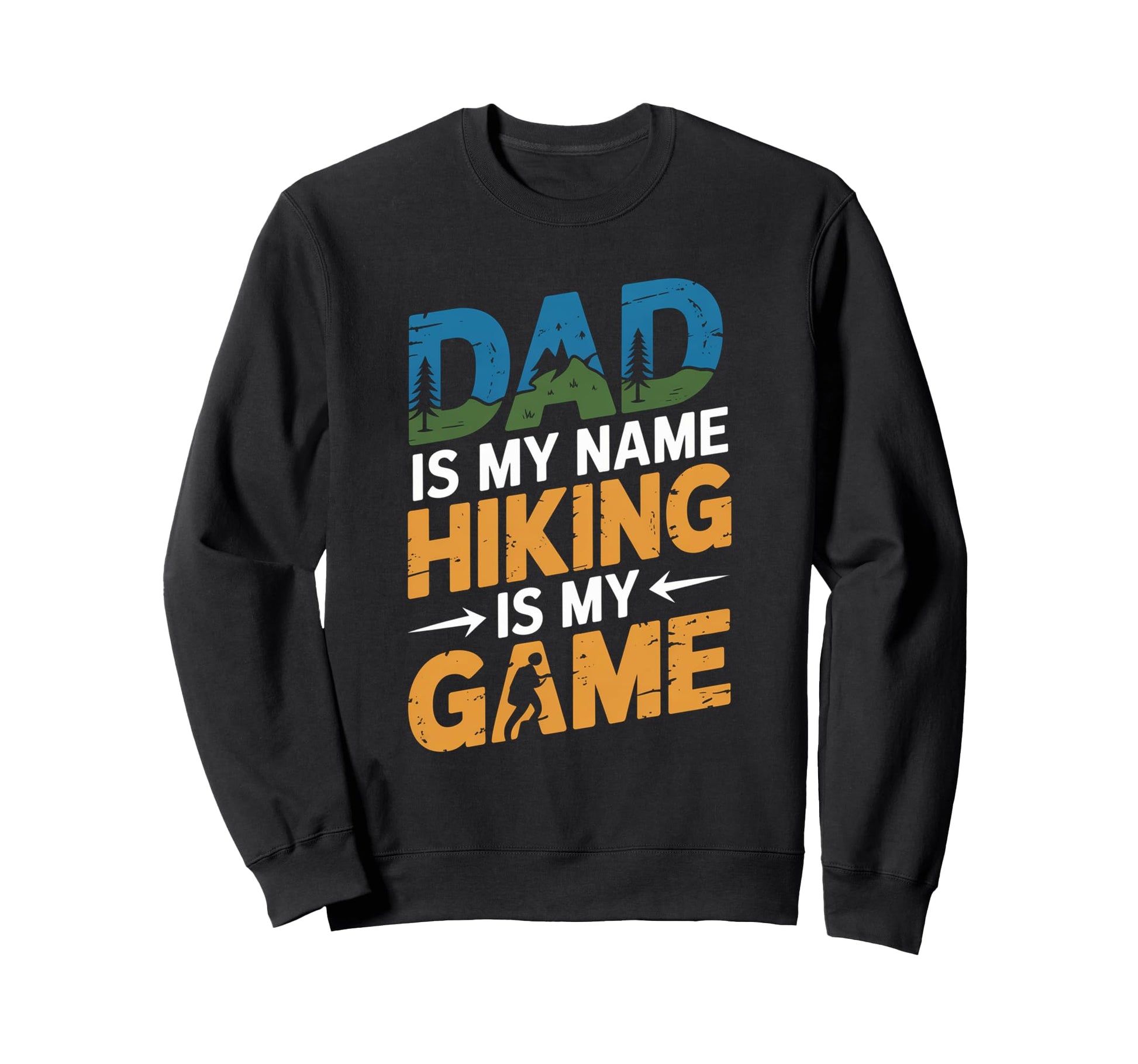 Funny Hiking Dad Is My Name Sweatshirt - Casual Everyday Wear Men Women - T-Shirt, Sweatshirt, Hoodie