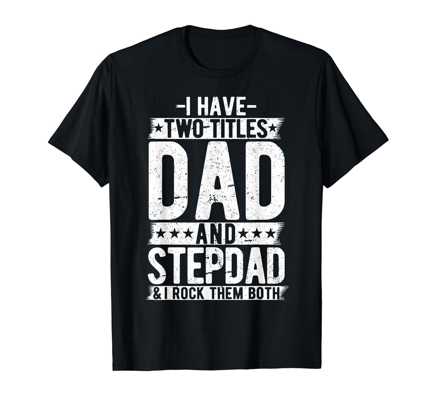 I Have Two Titles Dad And Step Dad T-Shirt - Unique Graphic for Adults - T-Shirt, Sweatshirt, Hoodie