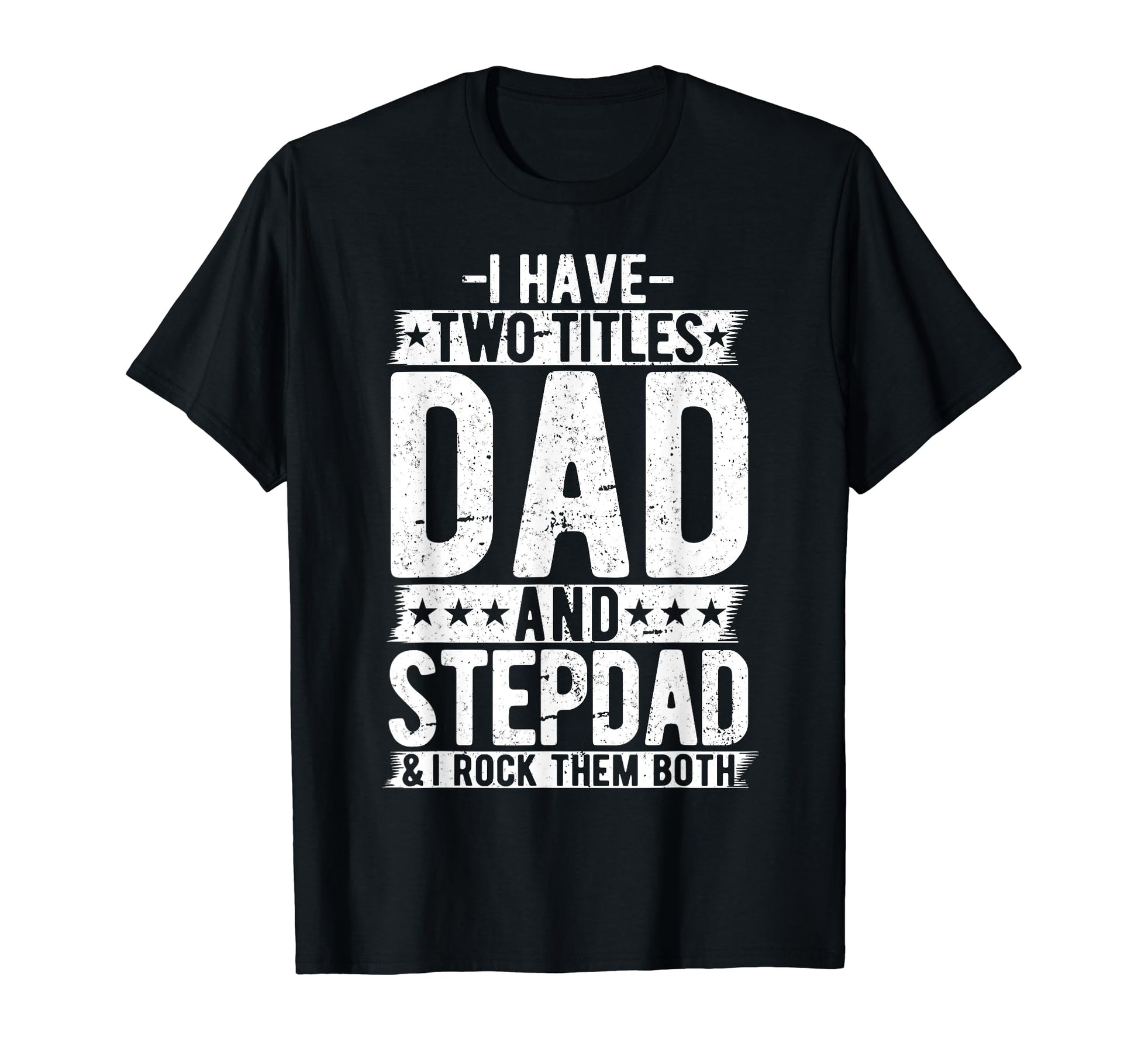 I Have Two Titles Dad And Step Dad T-Shirt - Unique Graphic for Adults - T-Shirt, Sweatshirt, Hoodie