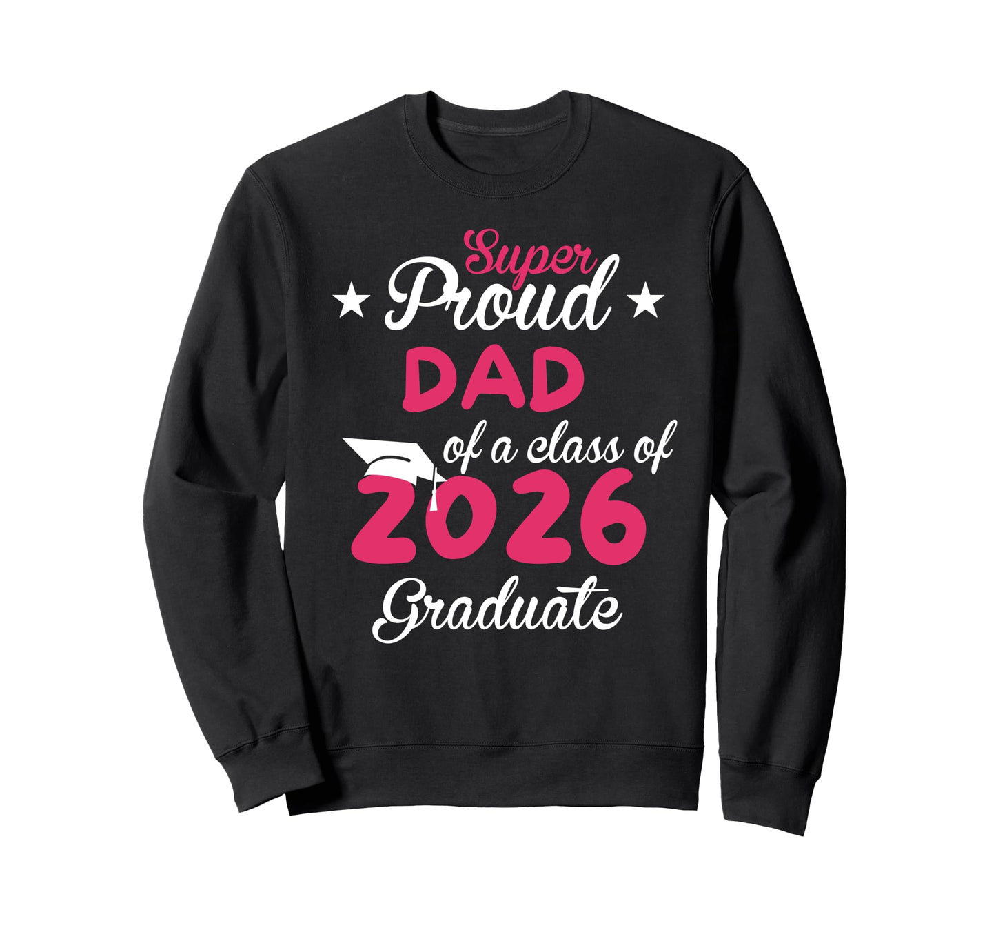 Super Proud Dad Senior Class 2026 Sweatshirt - Unique Graphic for Adults - T-Shirt, Sweatshirt, Hoodie