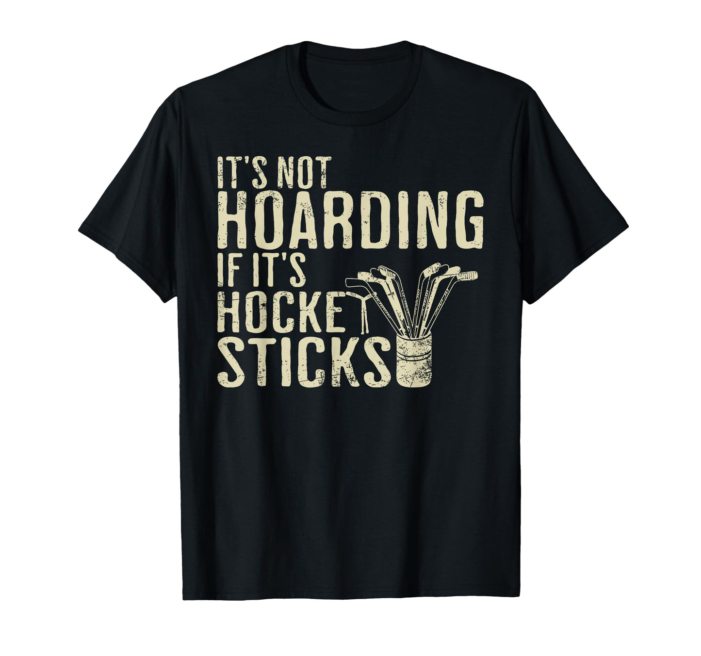 Its Not Hoarding If Its Hockey Sticks T-Shirt - Graphic Print for Adults - T-Shirt, Sweatshirt, Hoodie
